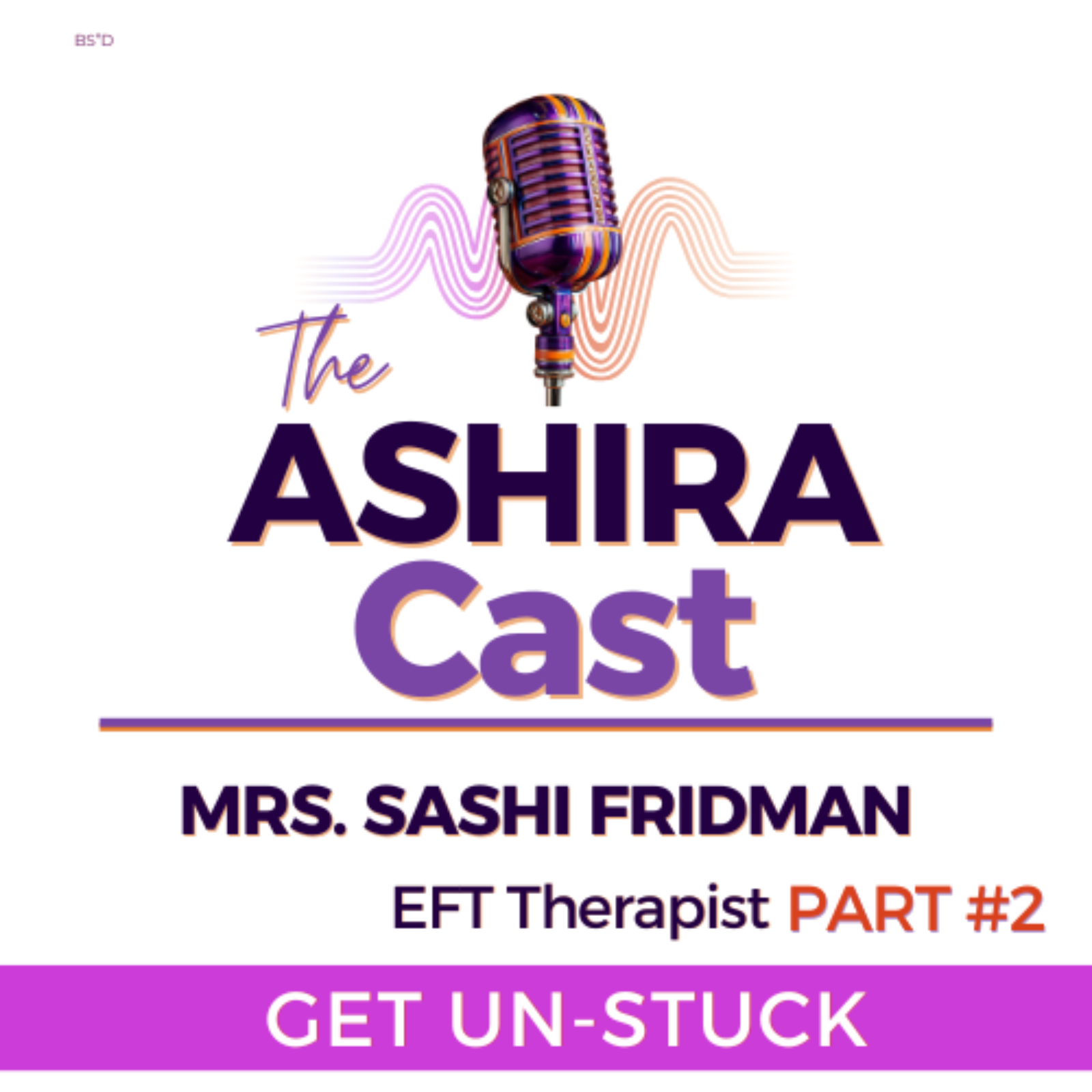 GET UN-STUCK, Part #2 / MRS. SASHI FRIDMAN, EFT Therapist  episode artwork