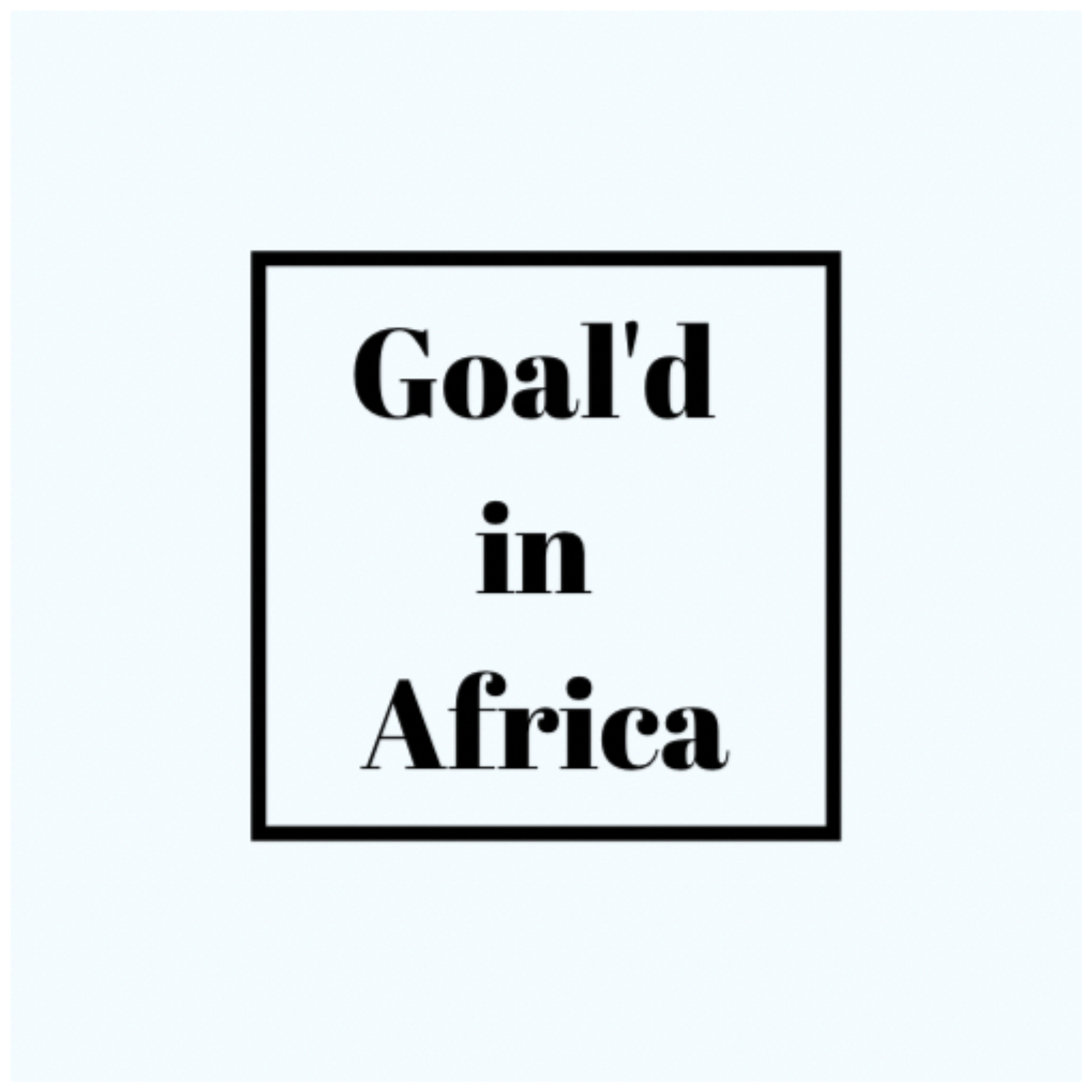 Welcome to Goal'd in Africa