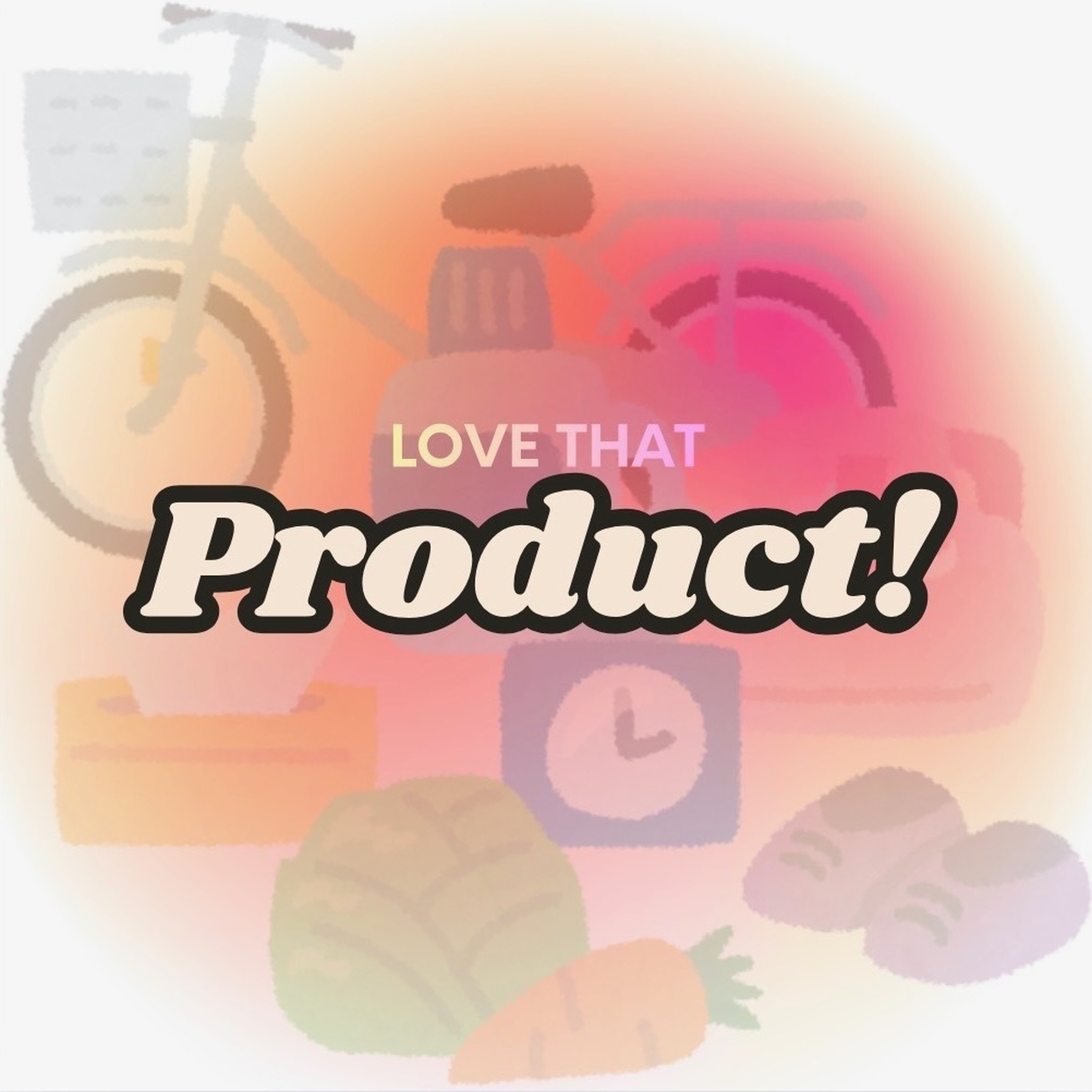 Welcome to Love that Product! podcast artwork