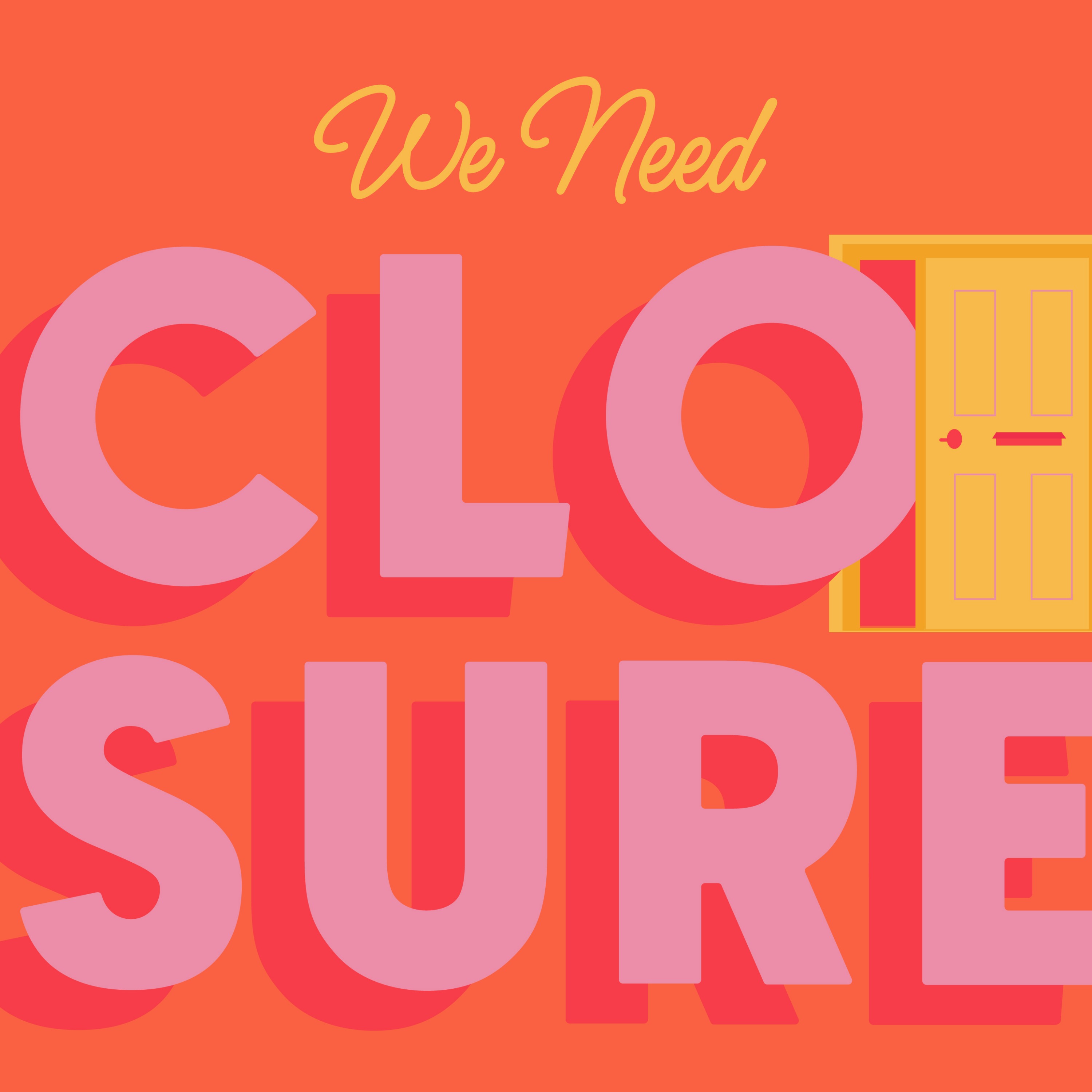 We Need Closure