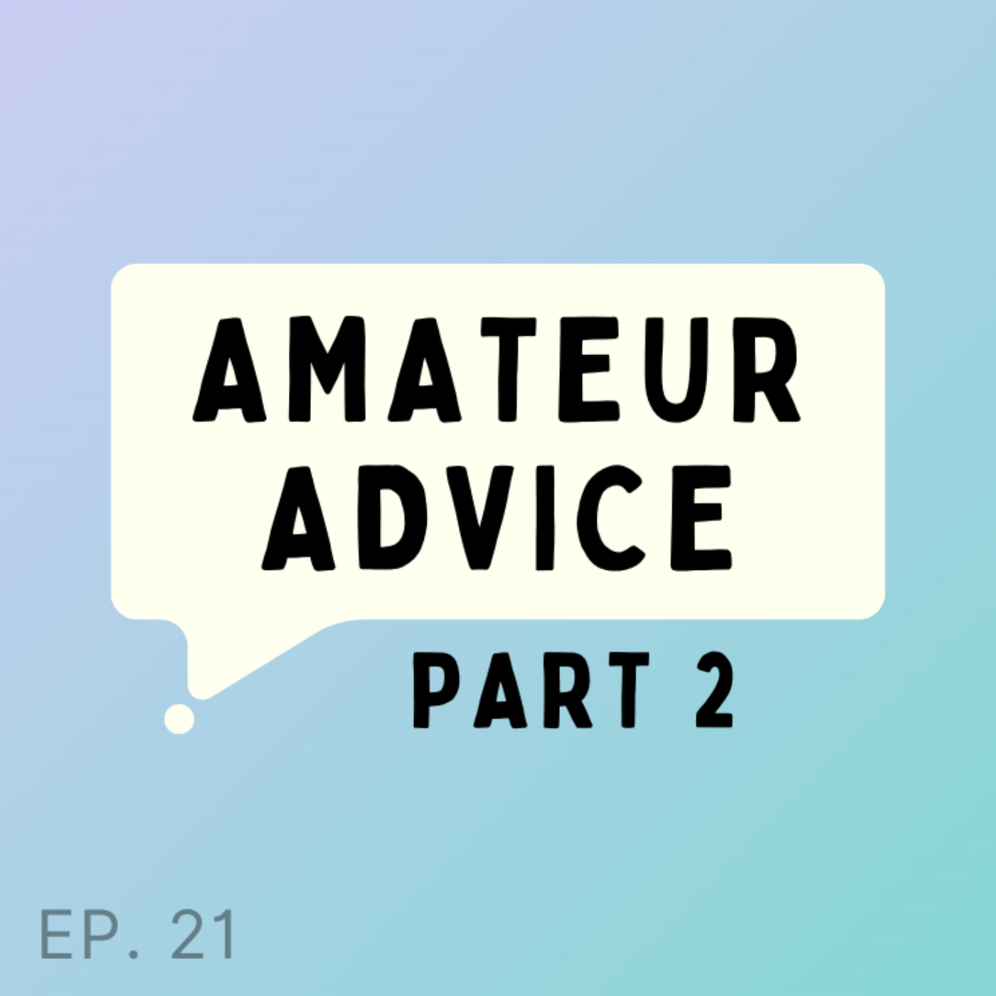 EP 21: Amateur Advice Part 2 episode artwork