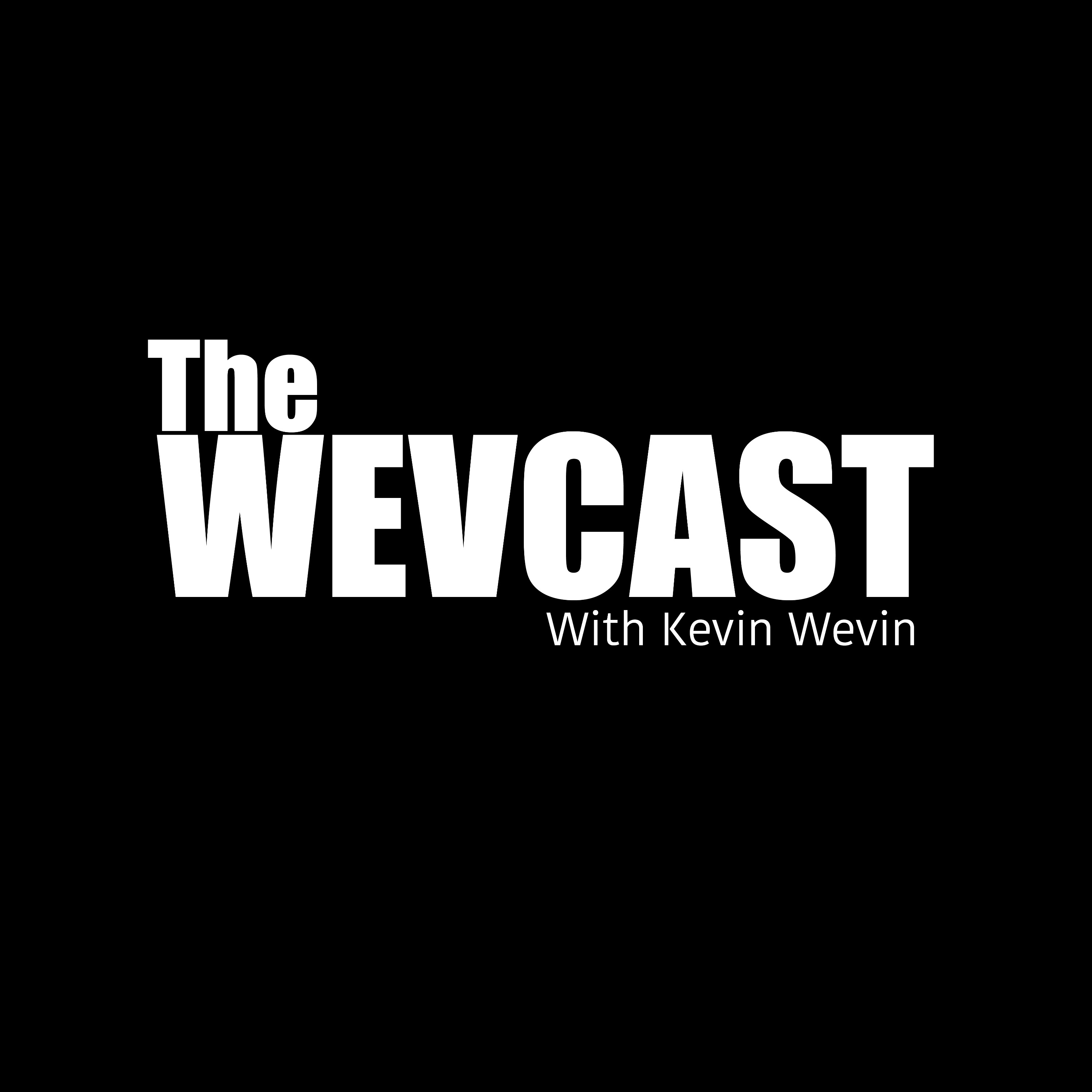 The WevCast with Kevin Wevin