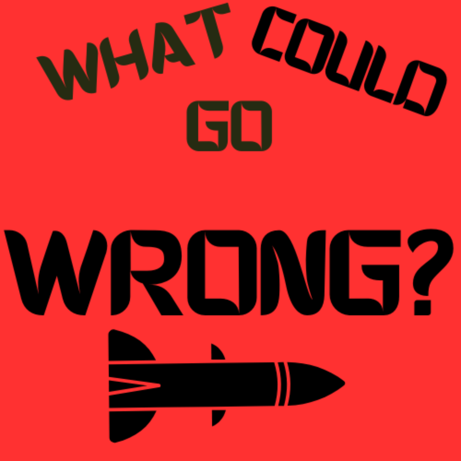 What Could Go Wrong?
