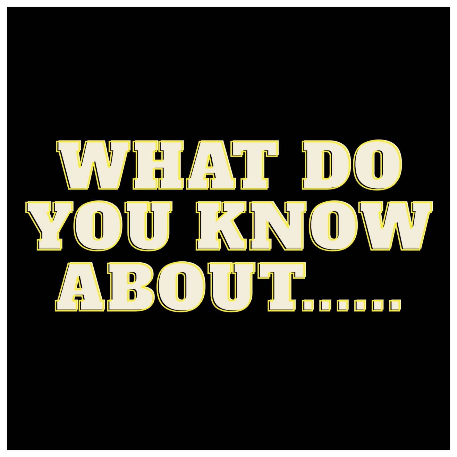 What Do You Know About......