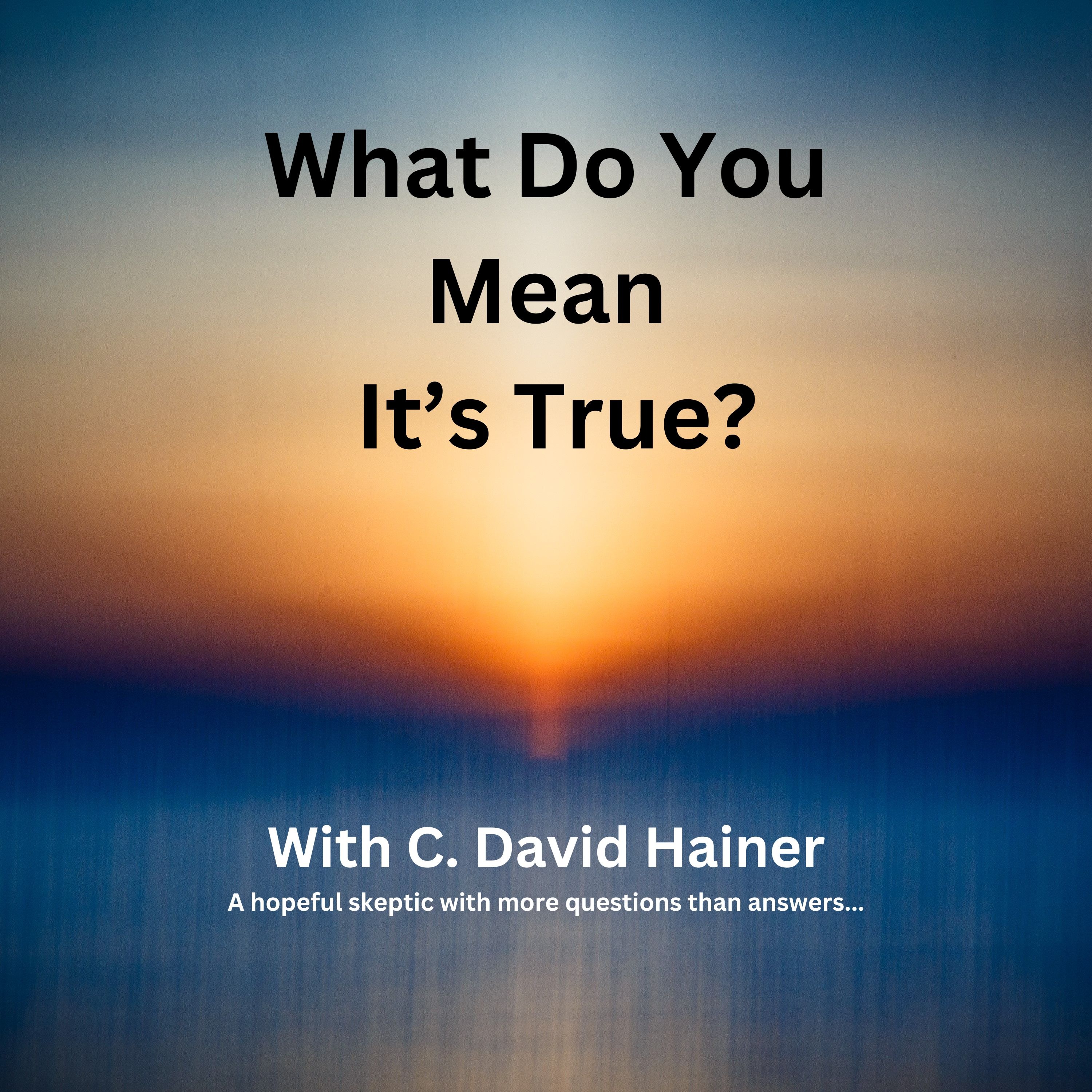 What Do You Mean It's True?