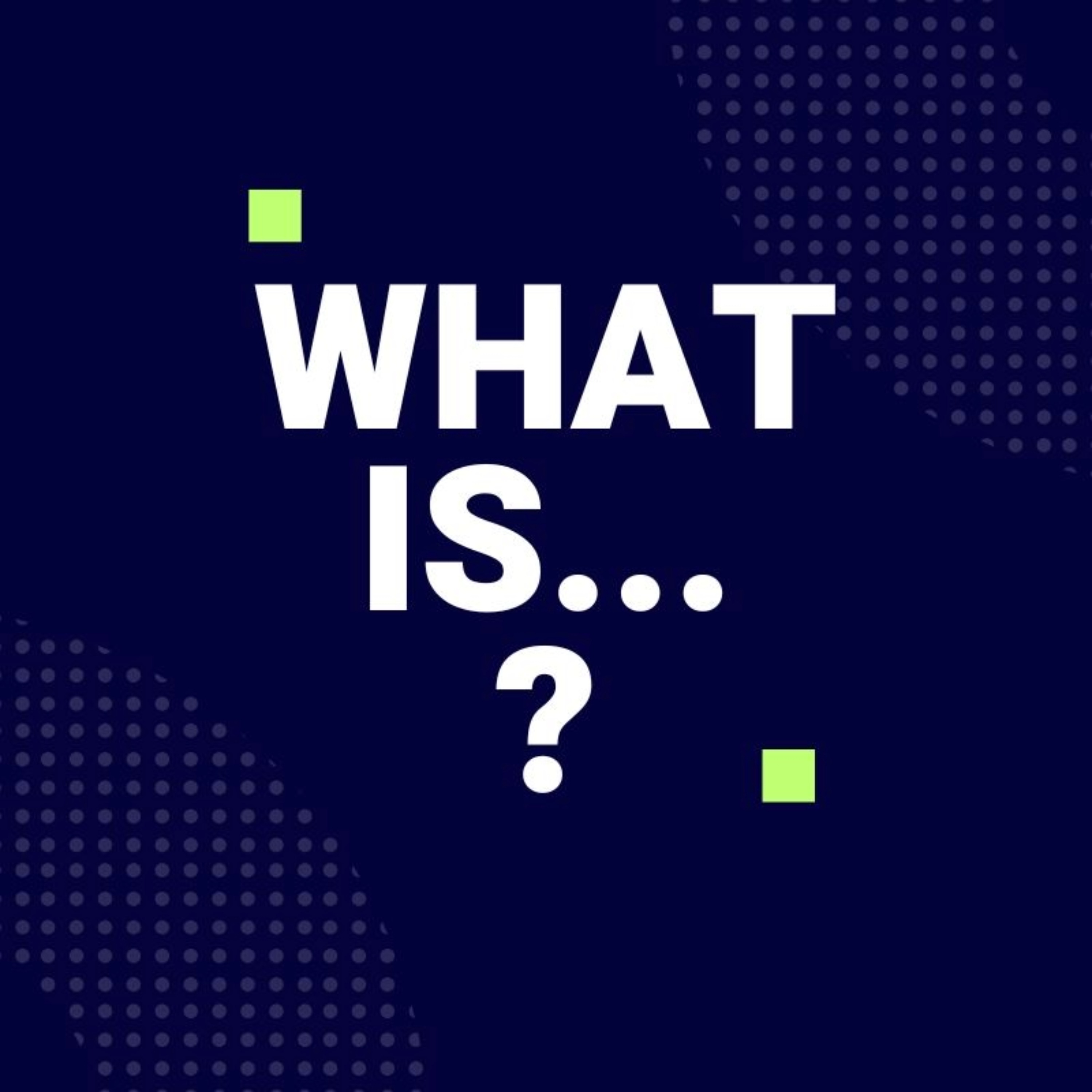What Is...?