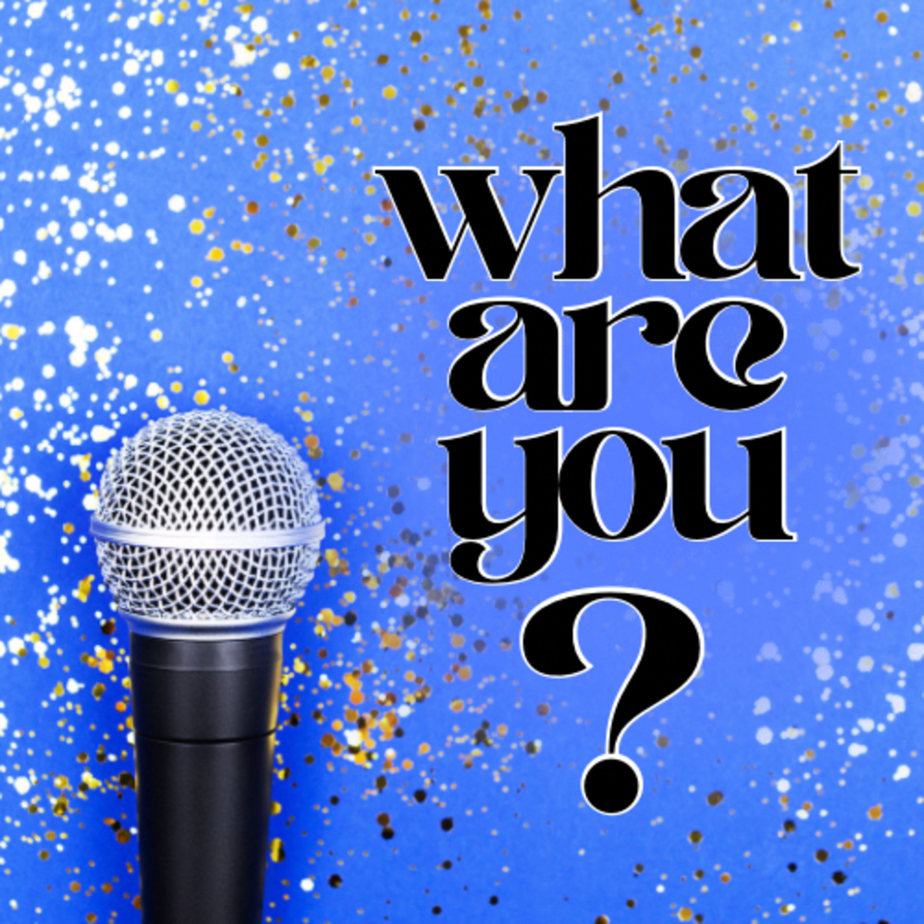 What Are You? The Identity, Growth, and Becoming Podcast