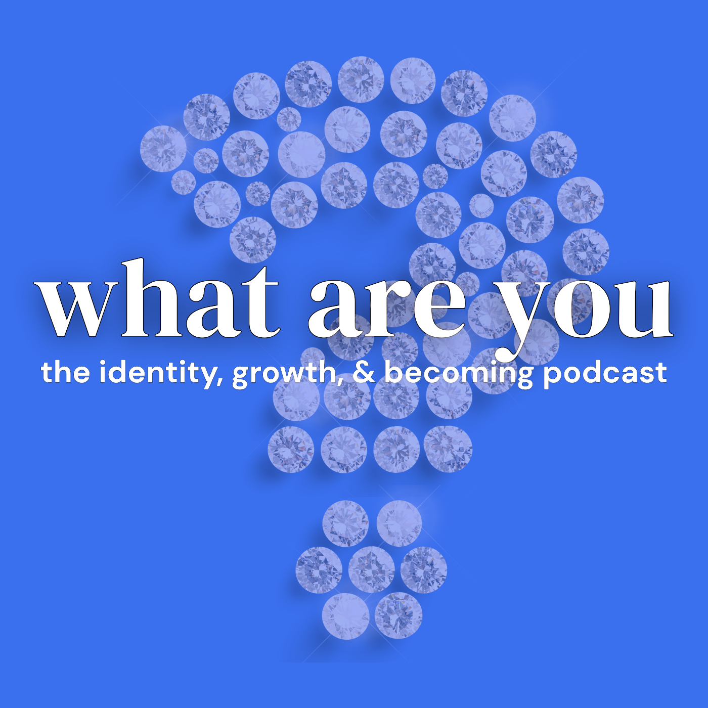 What Are You? The Identity, Growth, and Becoming Podcast Artwork