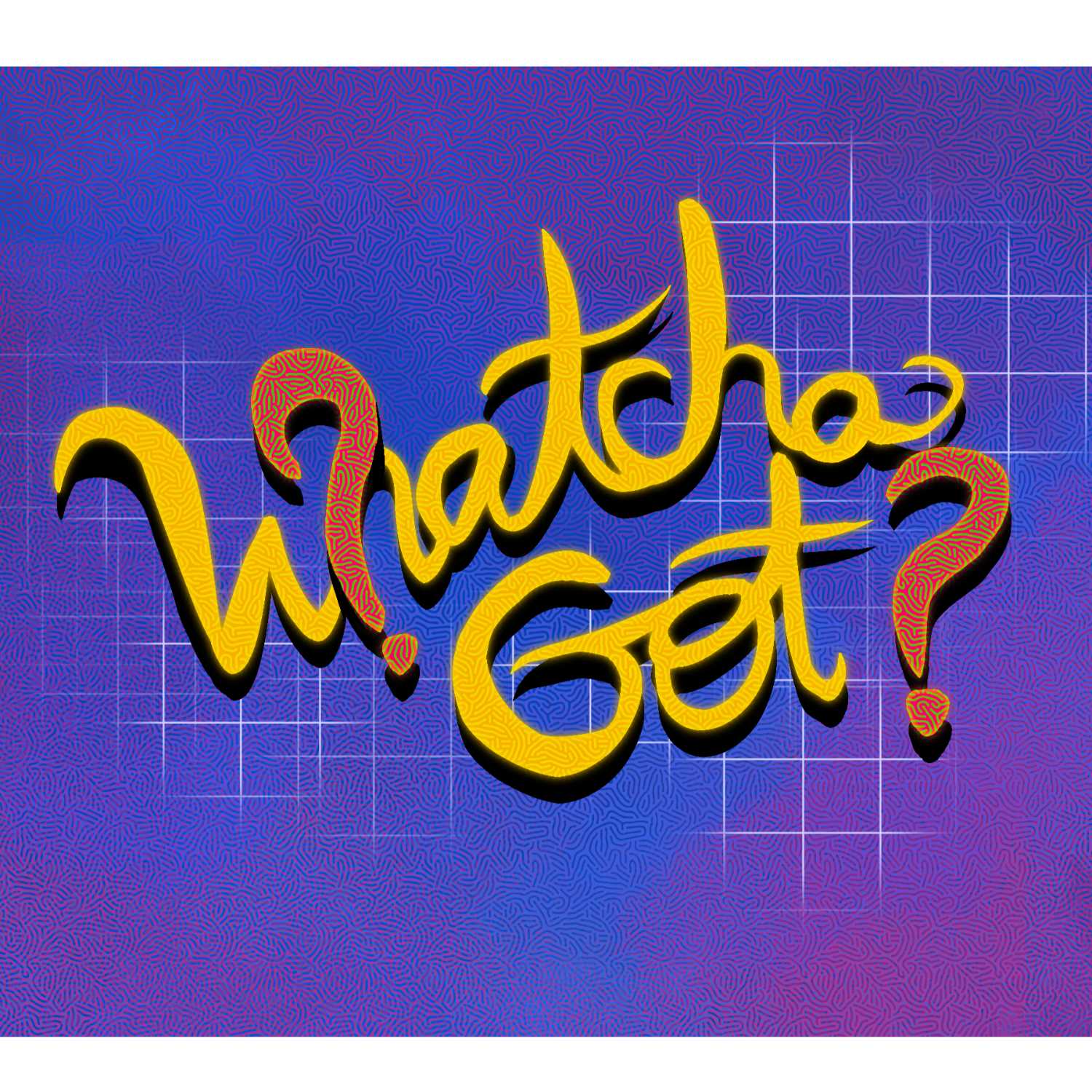Whatcha Got