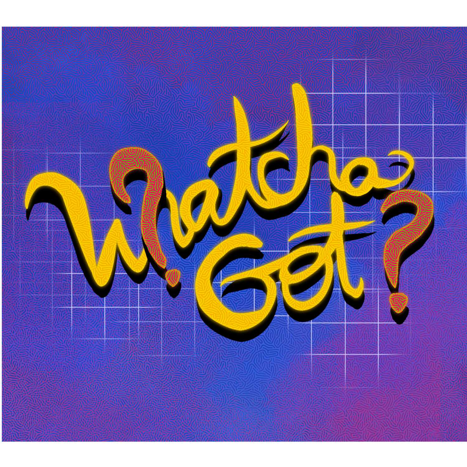 Whatcha Got