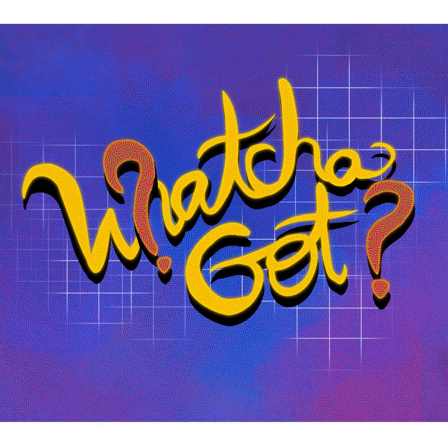 Whatcha Got