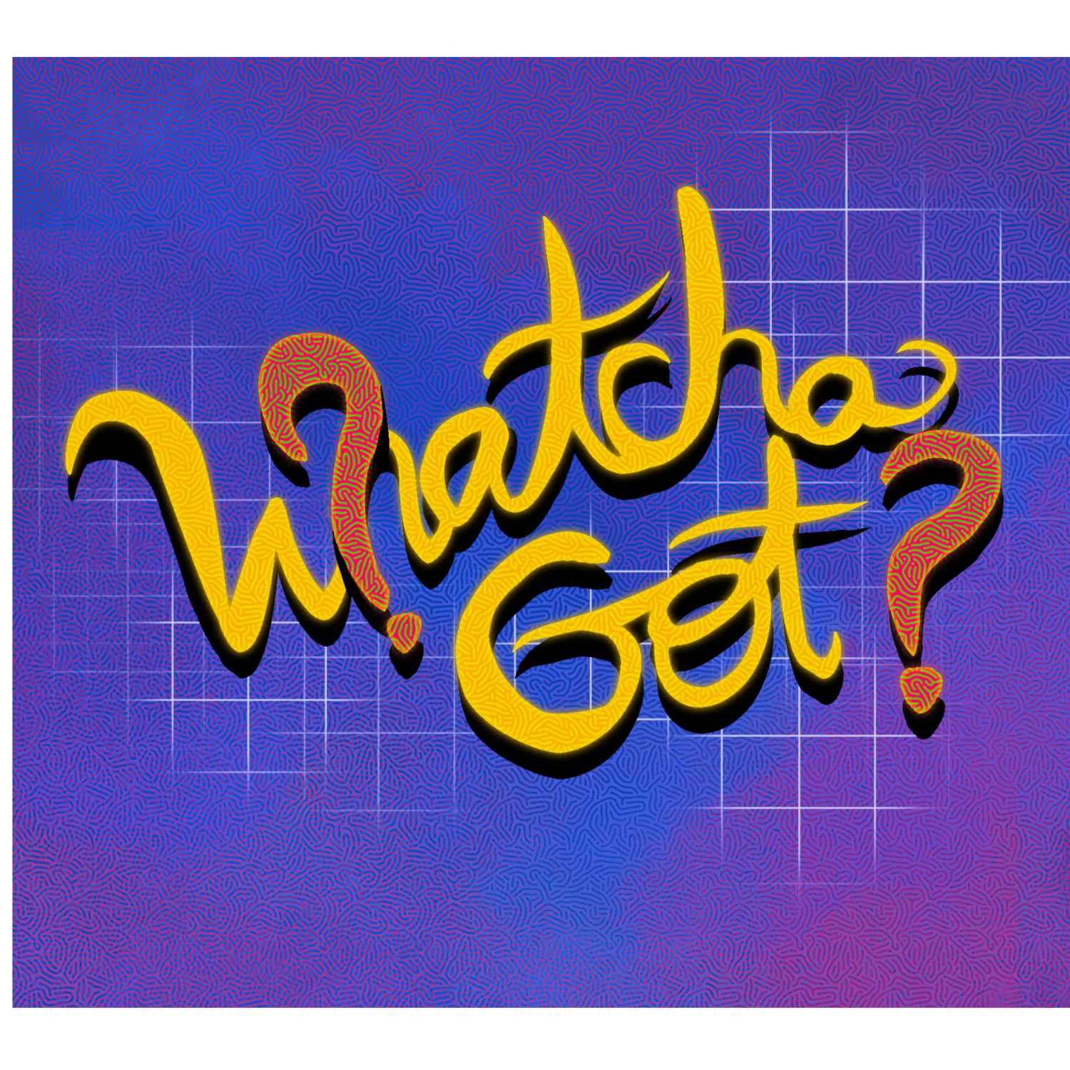 Whatcha Got