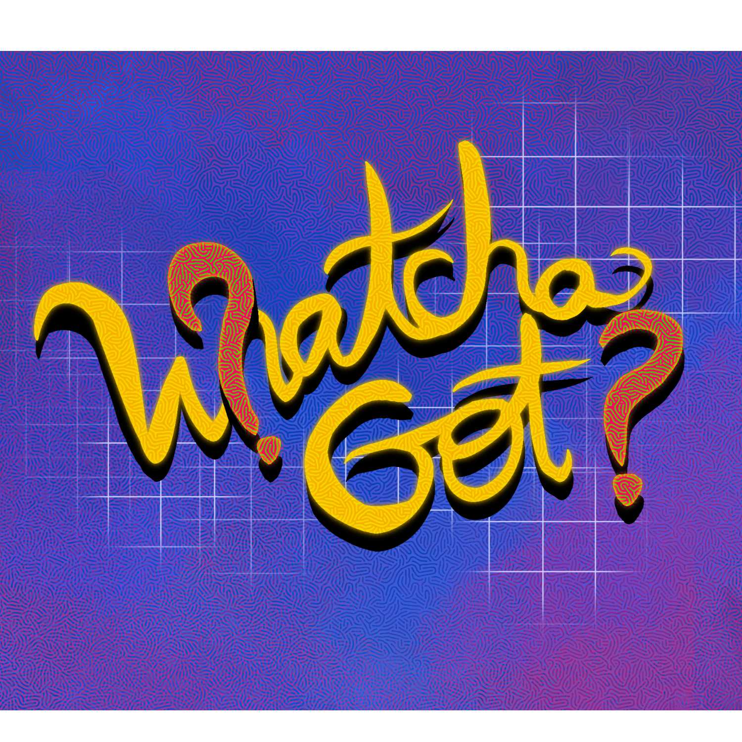 Whatcha Got