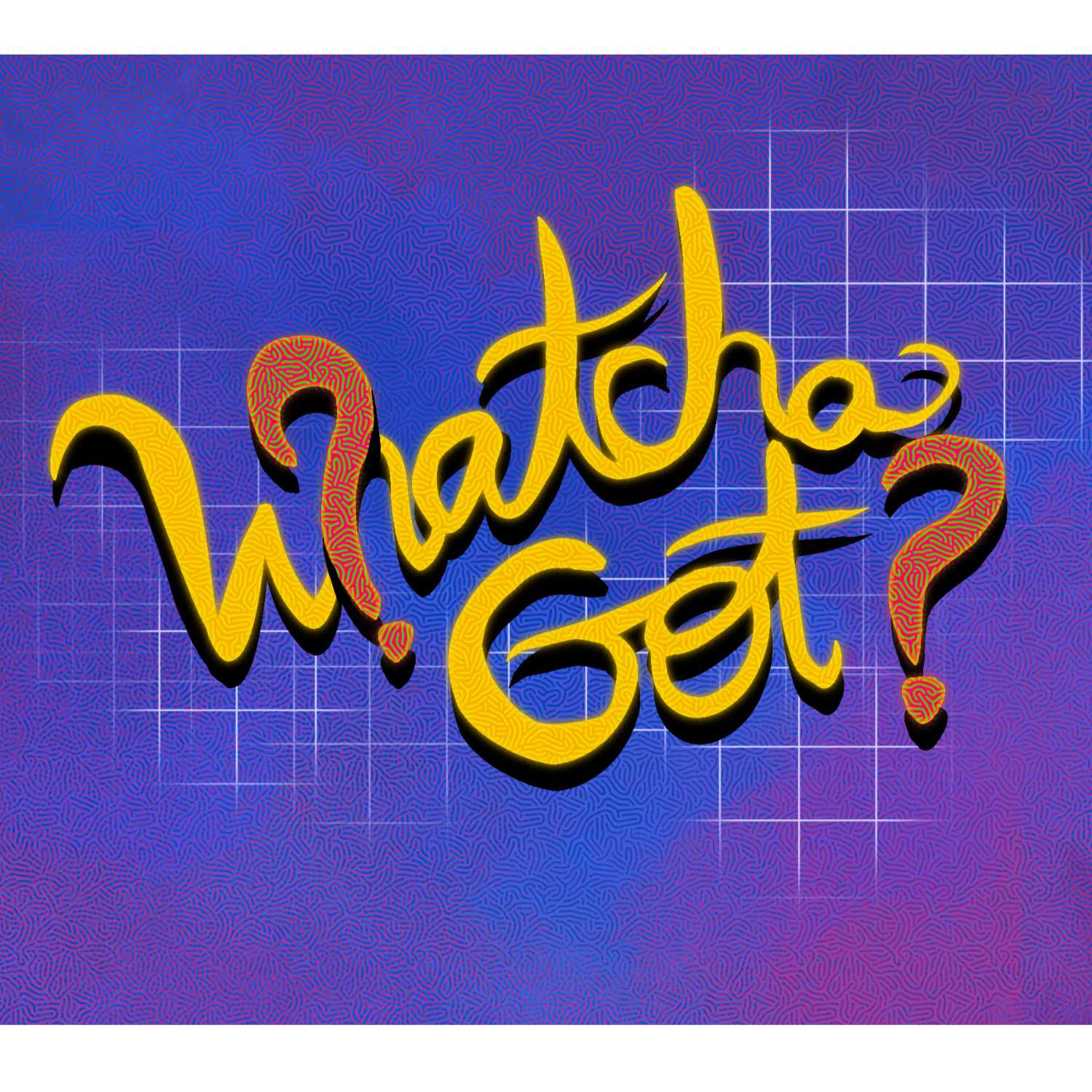 Whatcha Got