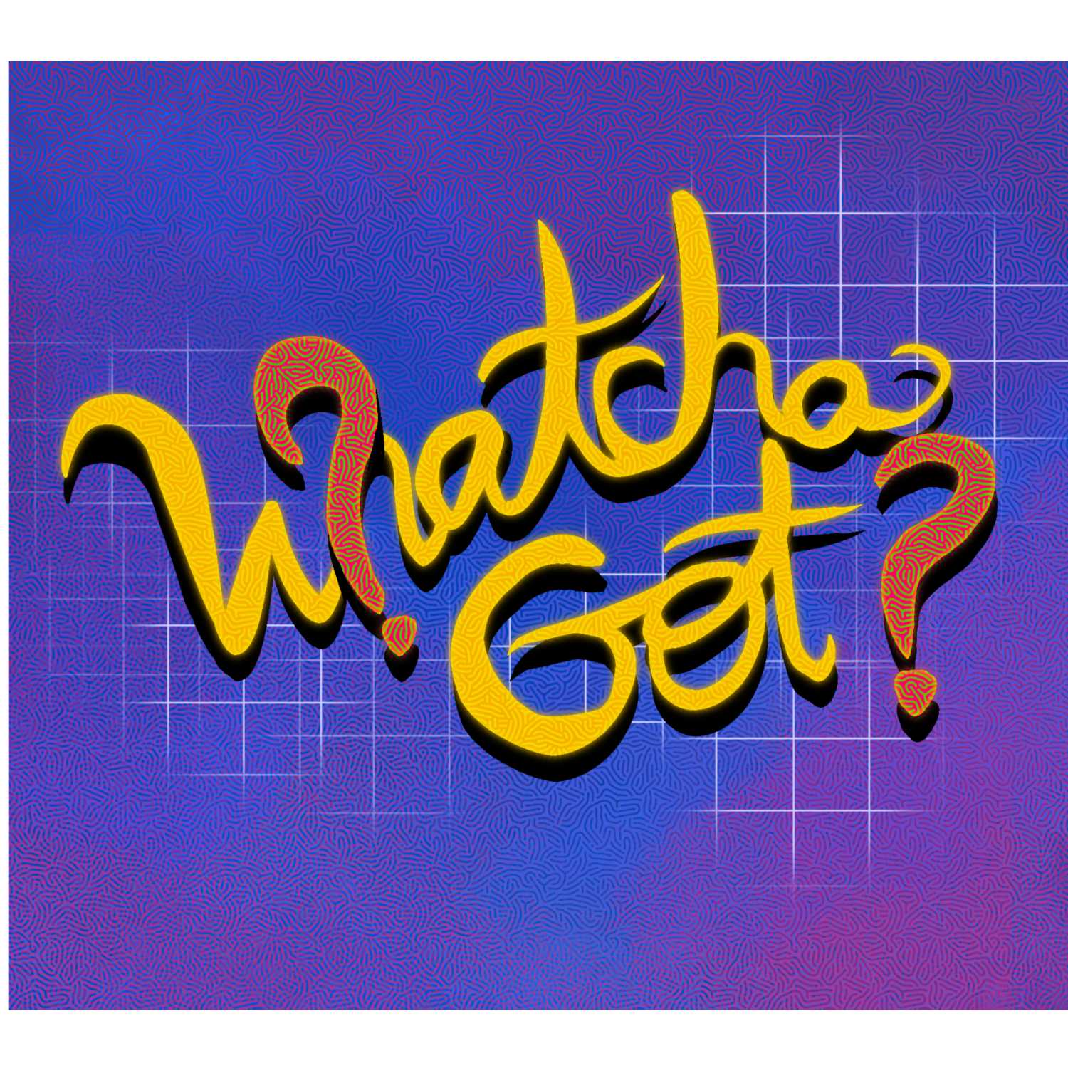 Whatcha Got