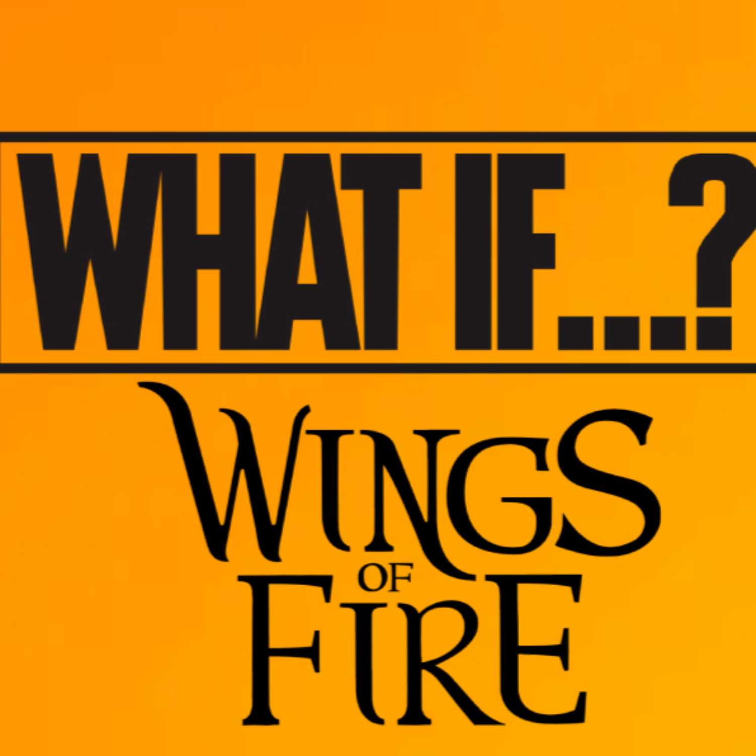 WHAT IF...? Wings Of Fire podcast artwork