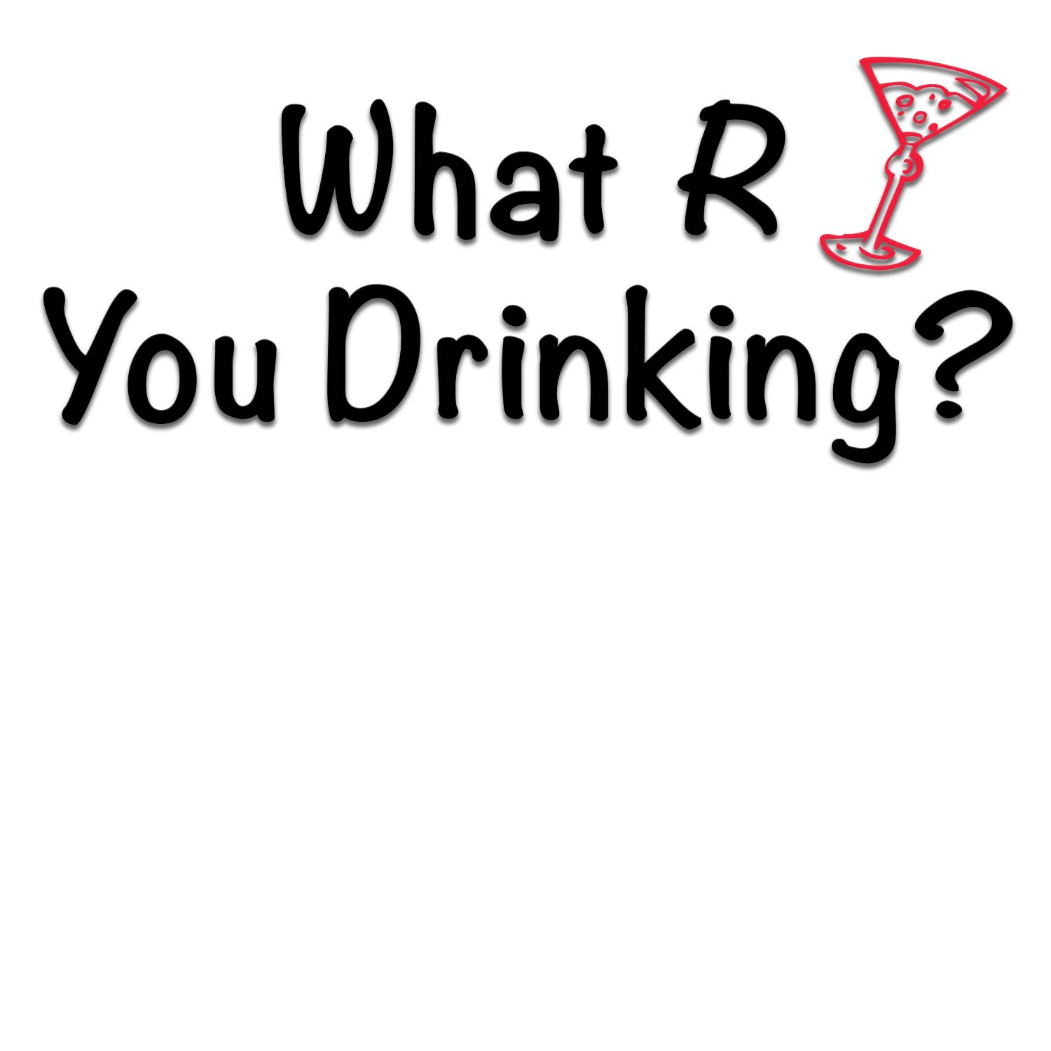 Promo - What R You Drinking? a pod on alcohol.