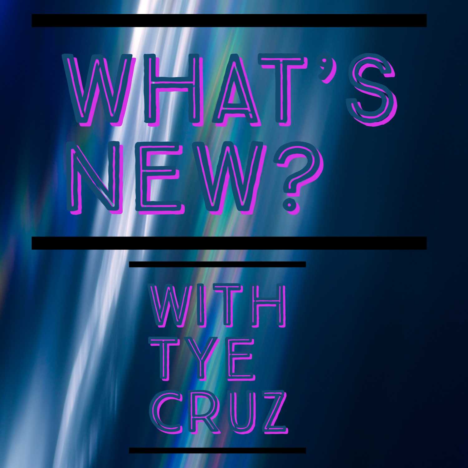 What's New? with Tye Cruz