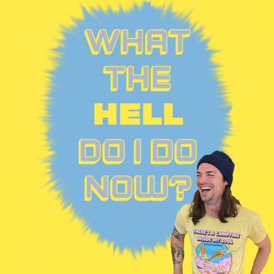 What The Hell Do I Do Now?