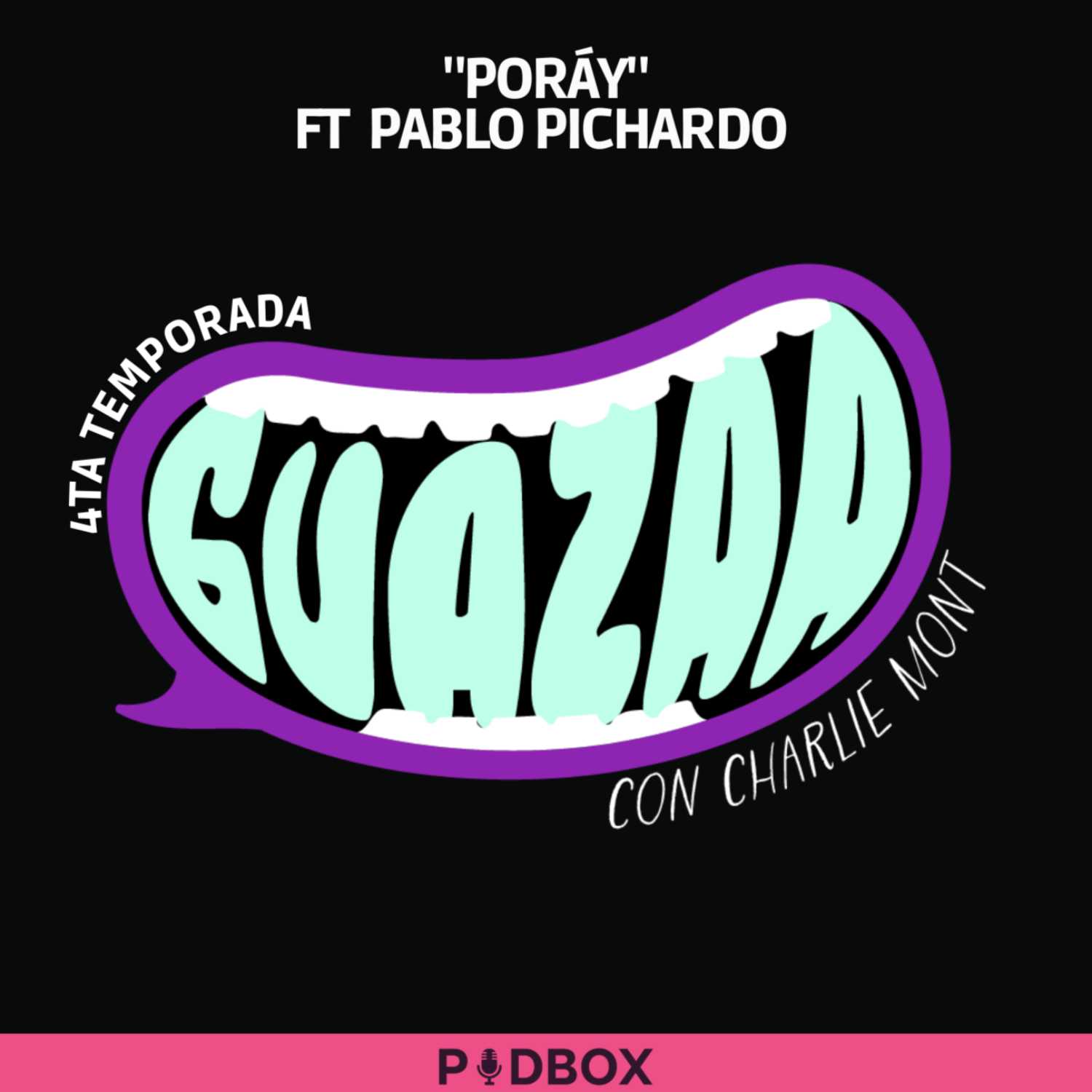GUAZAA - T4 -EP 08 - PORÁY! FT PABLO PICHARDO episode artwork