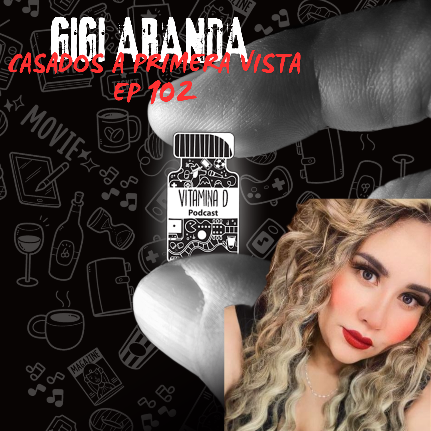 GIGI ARANDA / CASADOS A PRIMERA VISTA -VITAMINA D EP 102 episode artwork