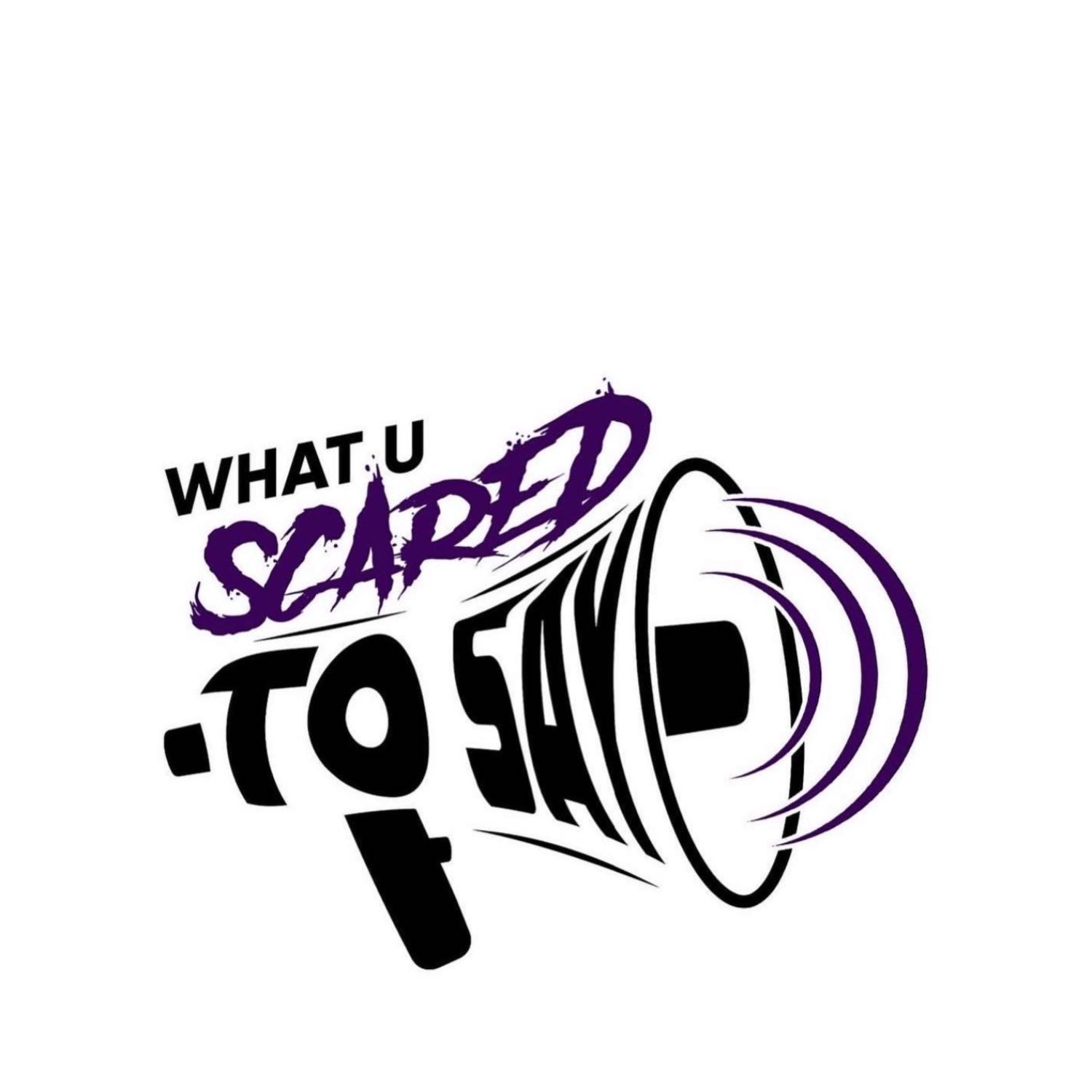 What U Scared To Say Podcast