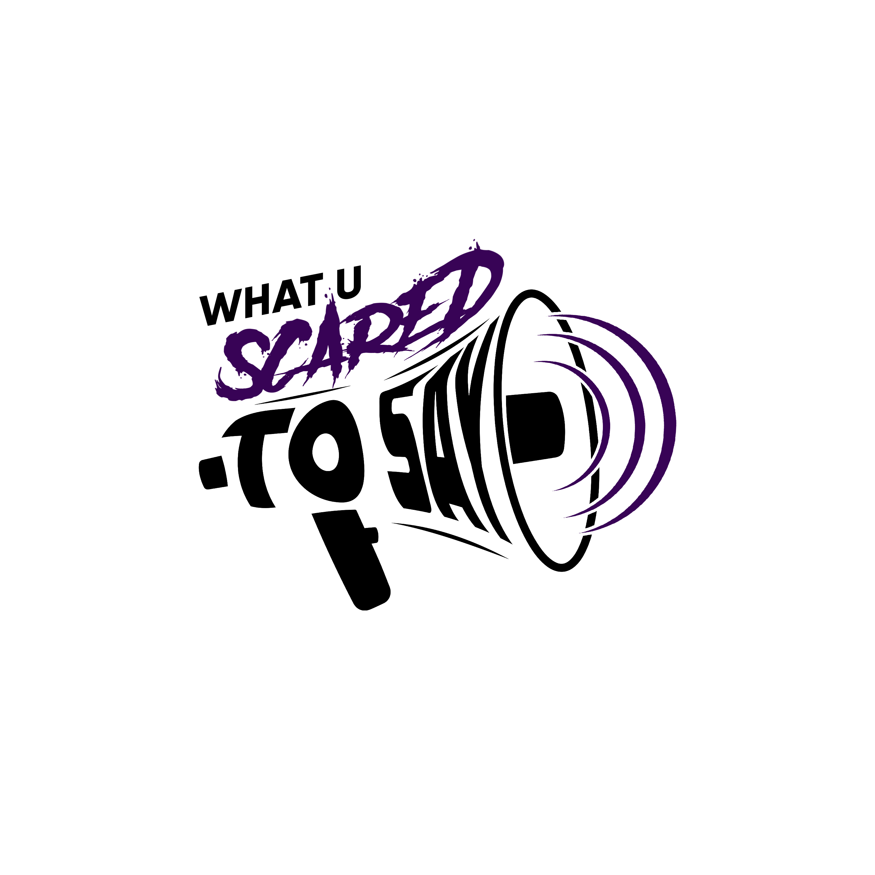 What U Scared To Say Podcast