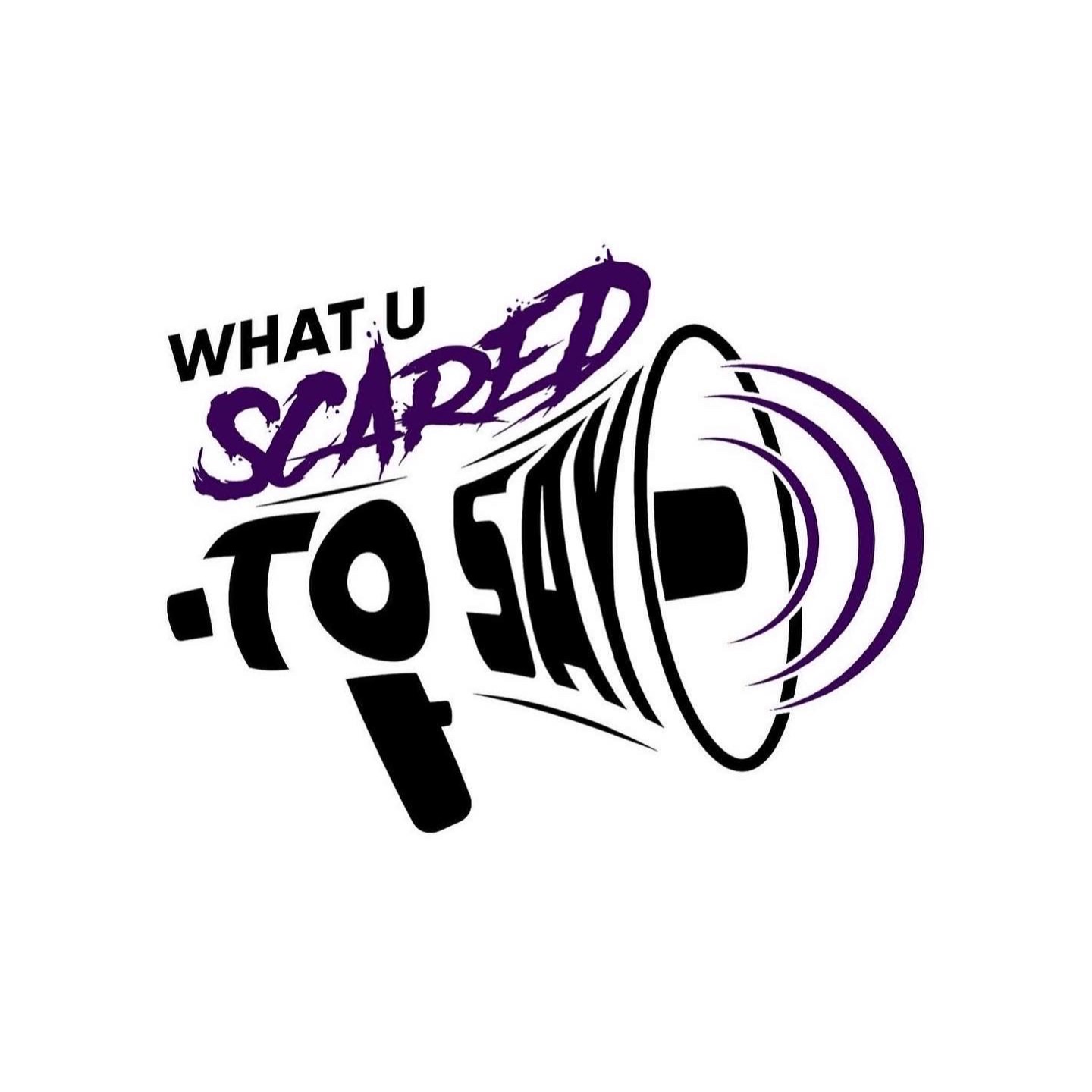 What U Scared To Say Podcast