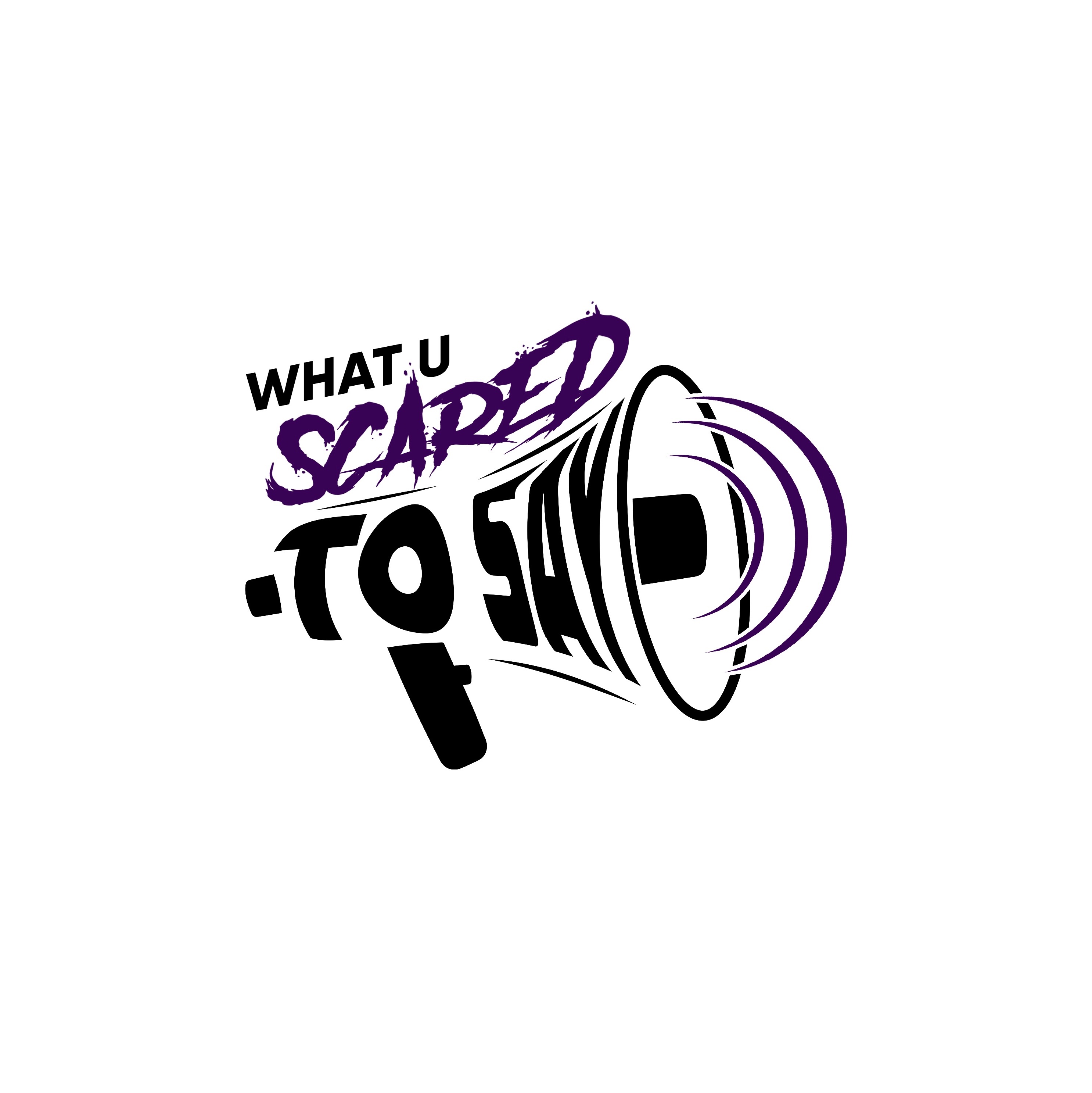 What U Scared To Say Podcast