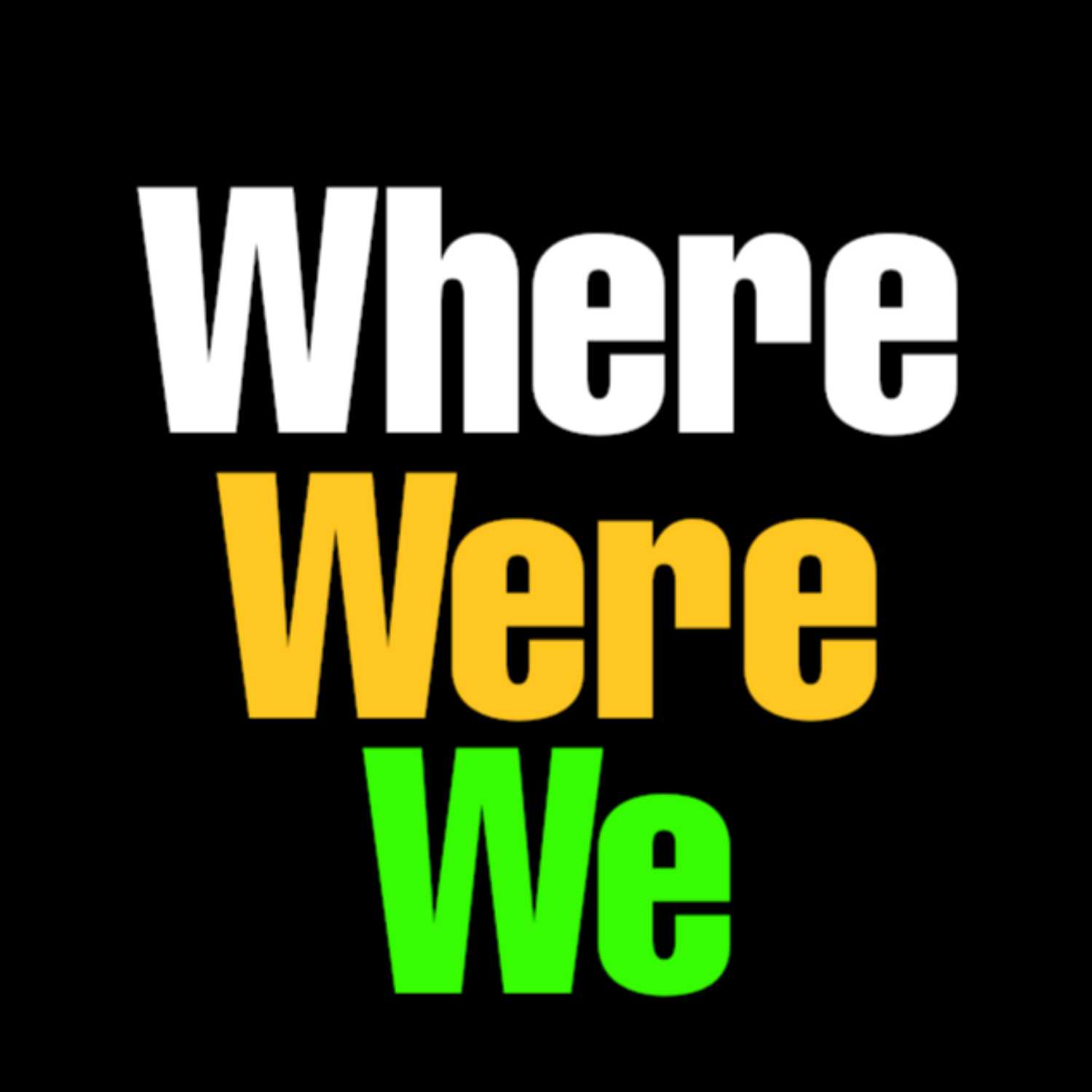 Where Were We