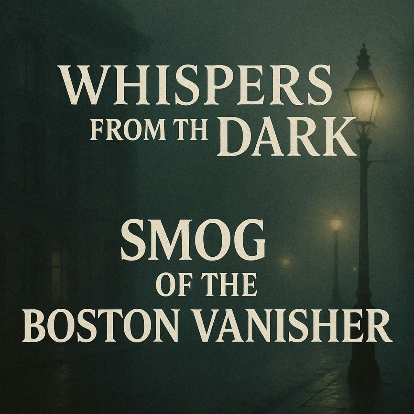 13: Boston Vanisher: Smog & The Unexplained Disappearances | Whispers from the Dark episode artwork