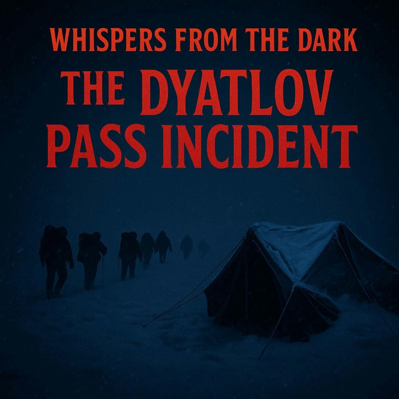 117: Whispers from the Dark: Dyatlov Pass – Russia’s Unsolved Mountain Mystery & Chilling Deaths of 1959 episode artwork