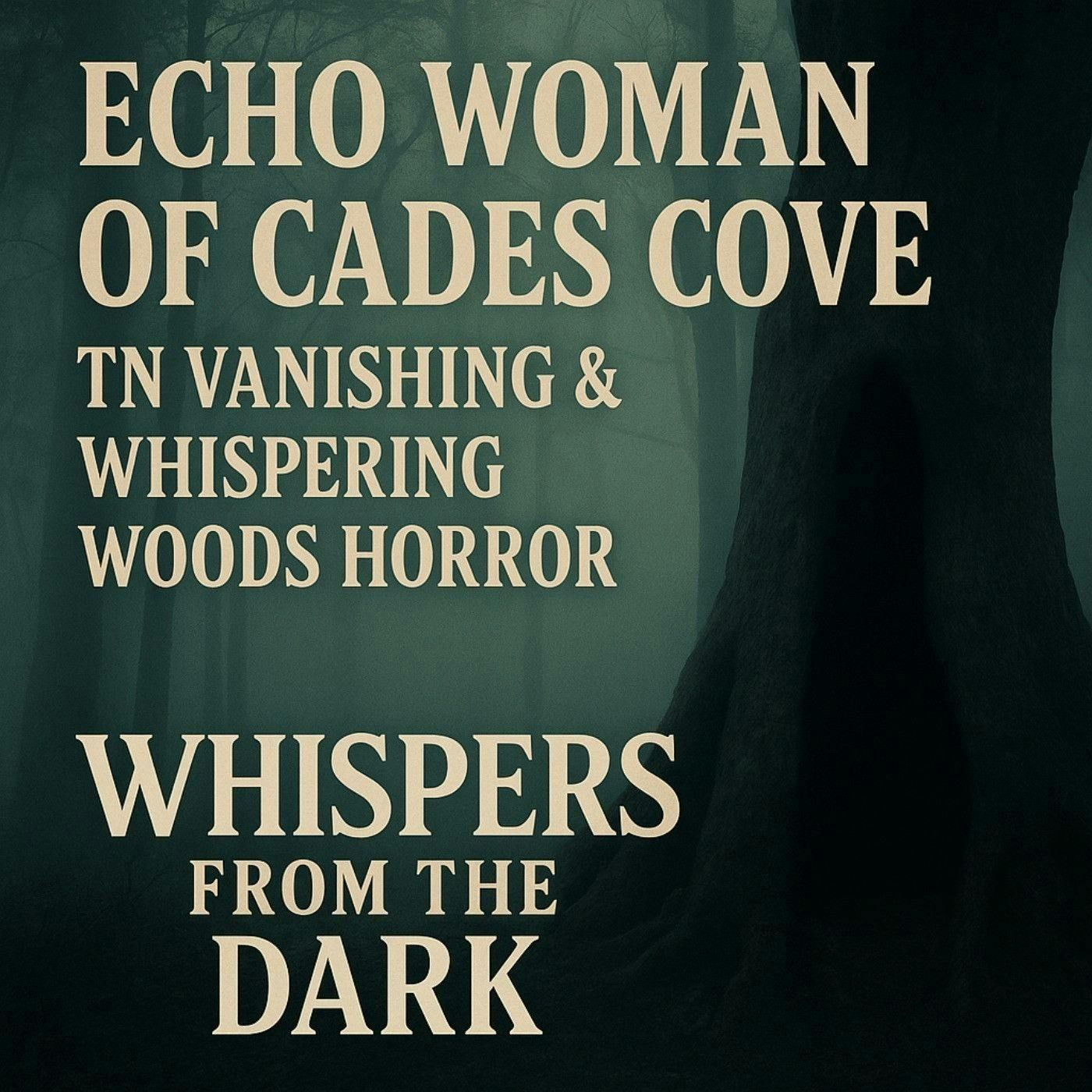 18: Echo Woman of Cades Cove: TN Vanishing & Whispering Woods Horror | Whispers from the Dark episode artwork