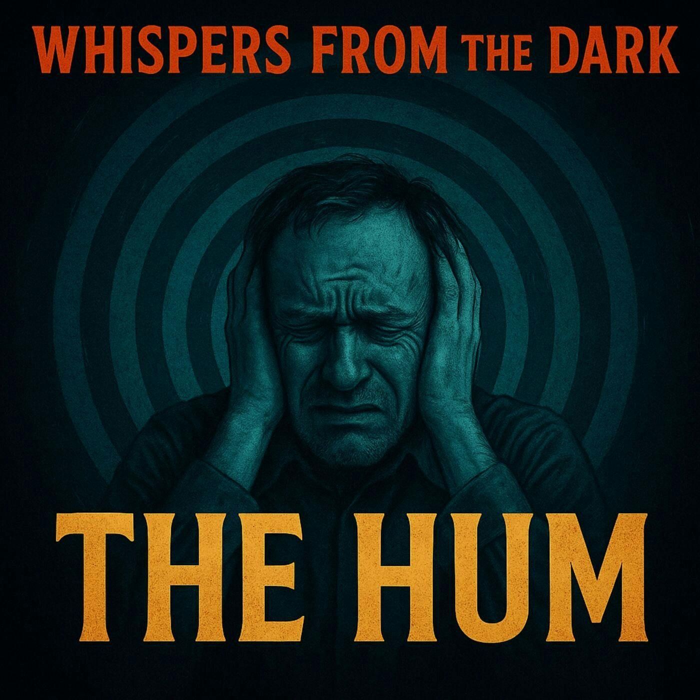 118: Whispers from the Dark: The Hum – Unexplained Global Noise, Sonic Torment & Descent into Madness episode artwork