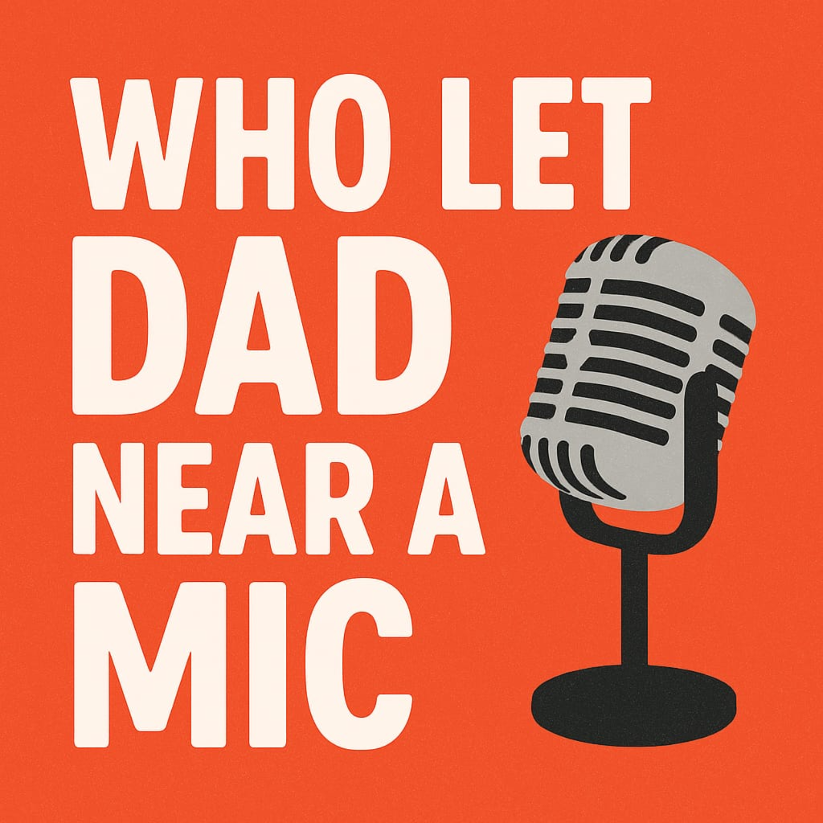 Who Let Dad Near A Mic
