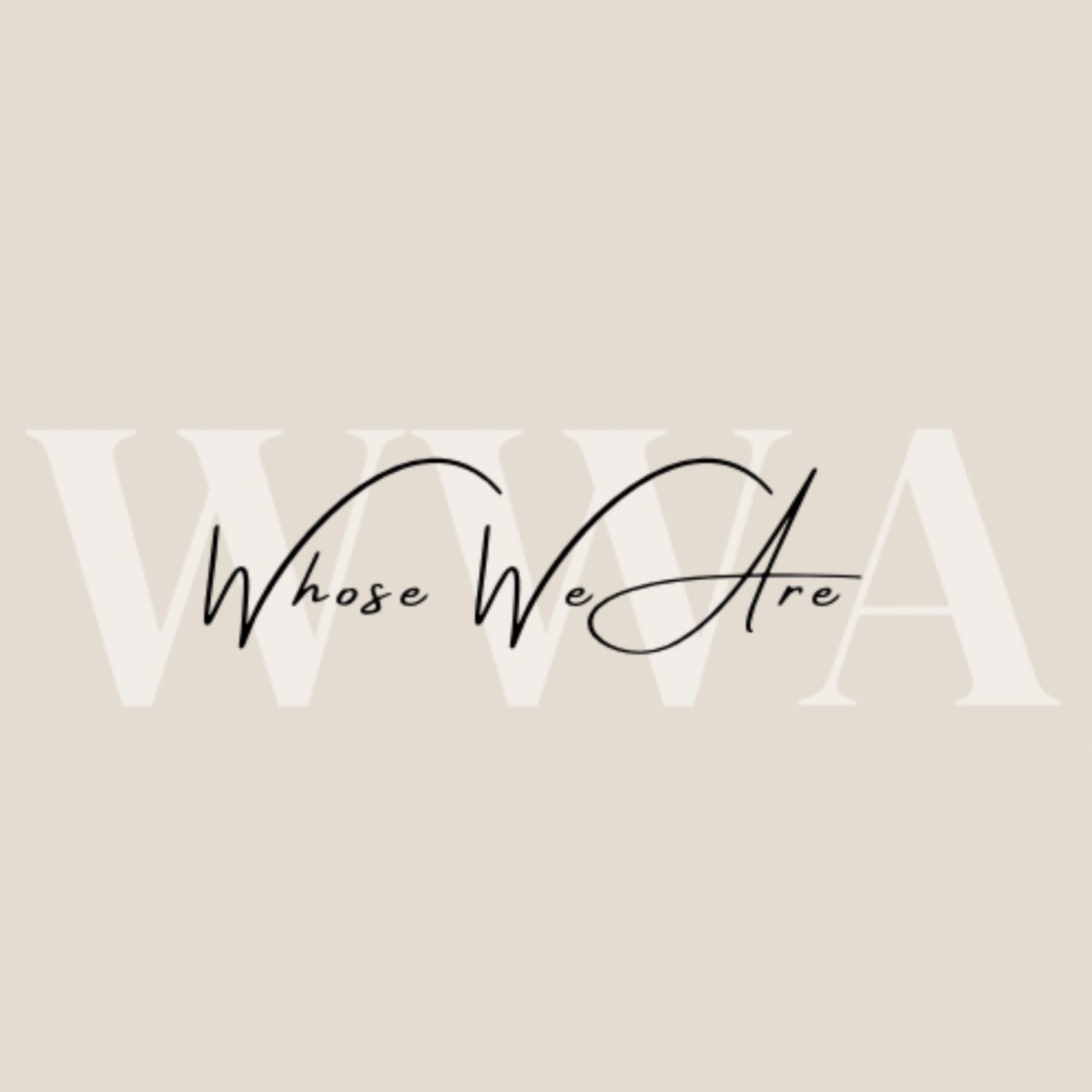 Whose We Are
