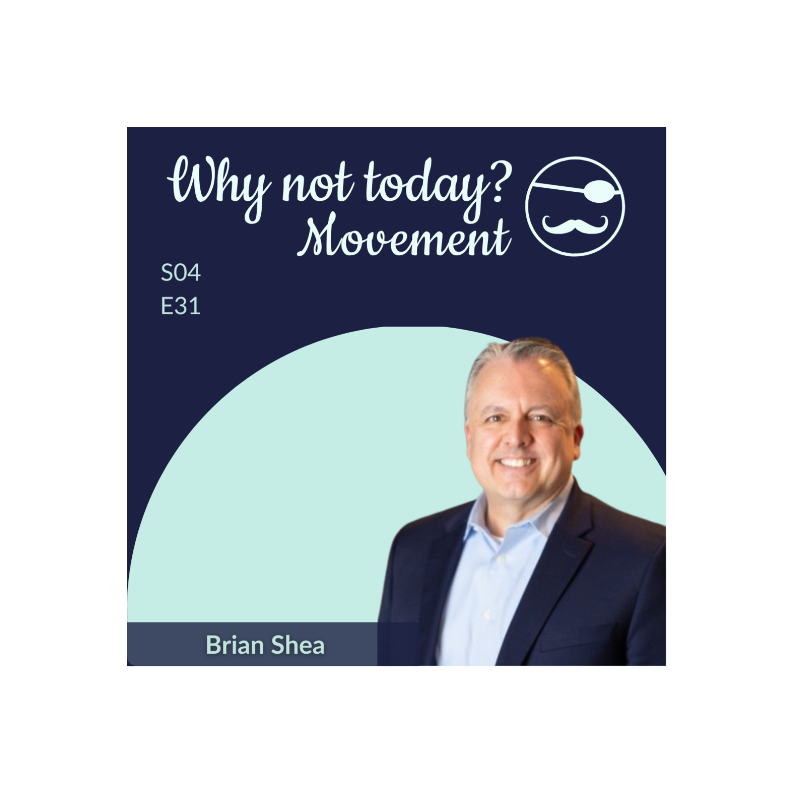 Why Not Today? Podcast - Season 4, Episode 31: Clarity, Courage, and the Changing World of Sales with Brian Shea