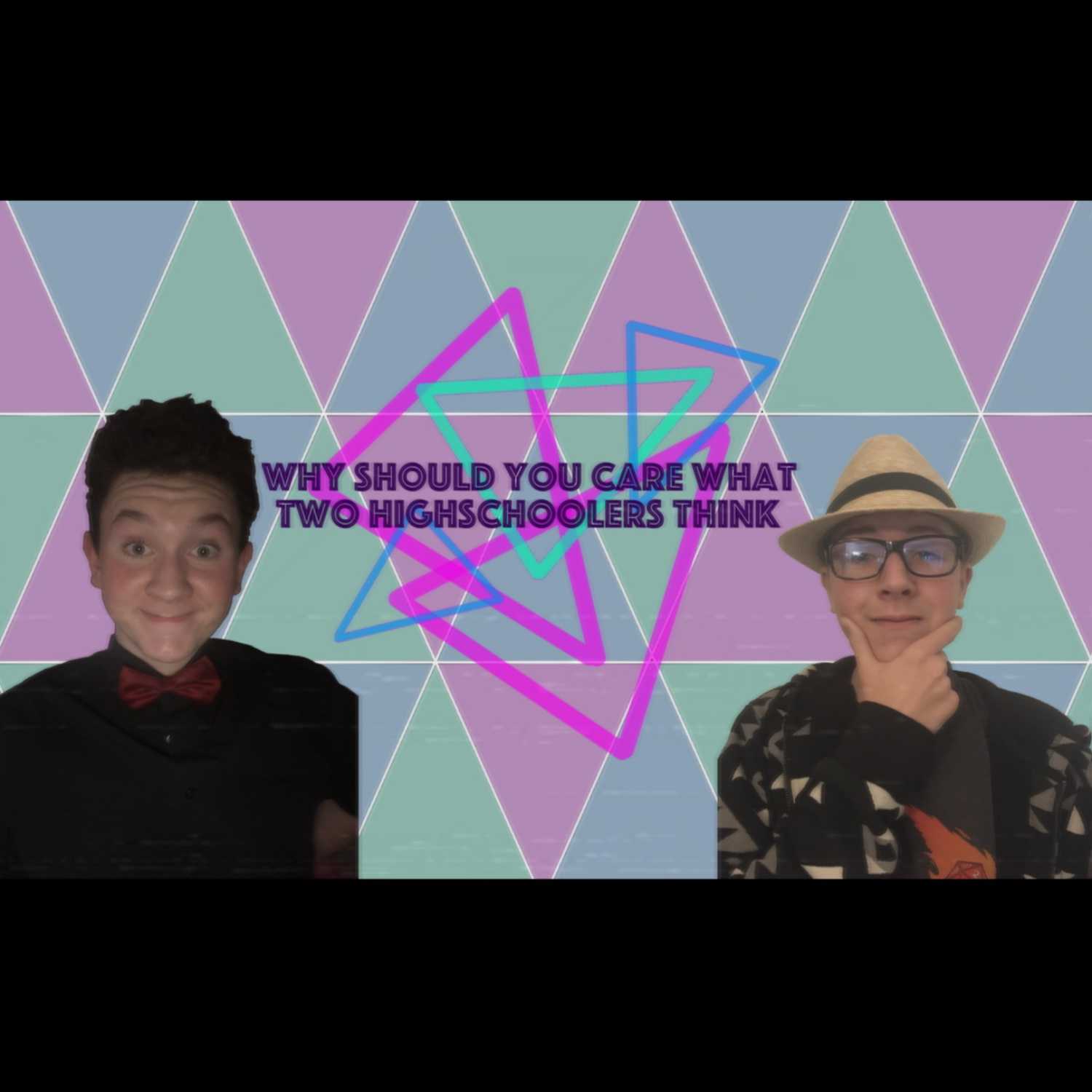 Why Should You Care What 2 Highschoolers Think??