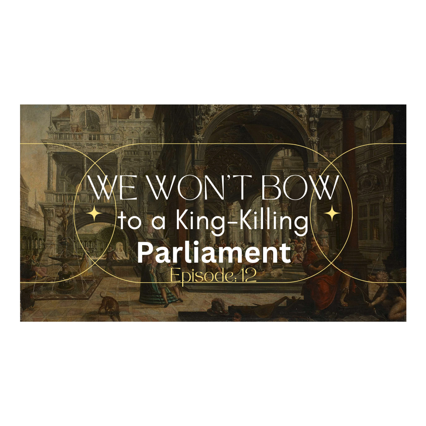 We Won't Bow to the King-Killing Parliament - Season 1 Episode 12