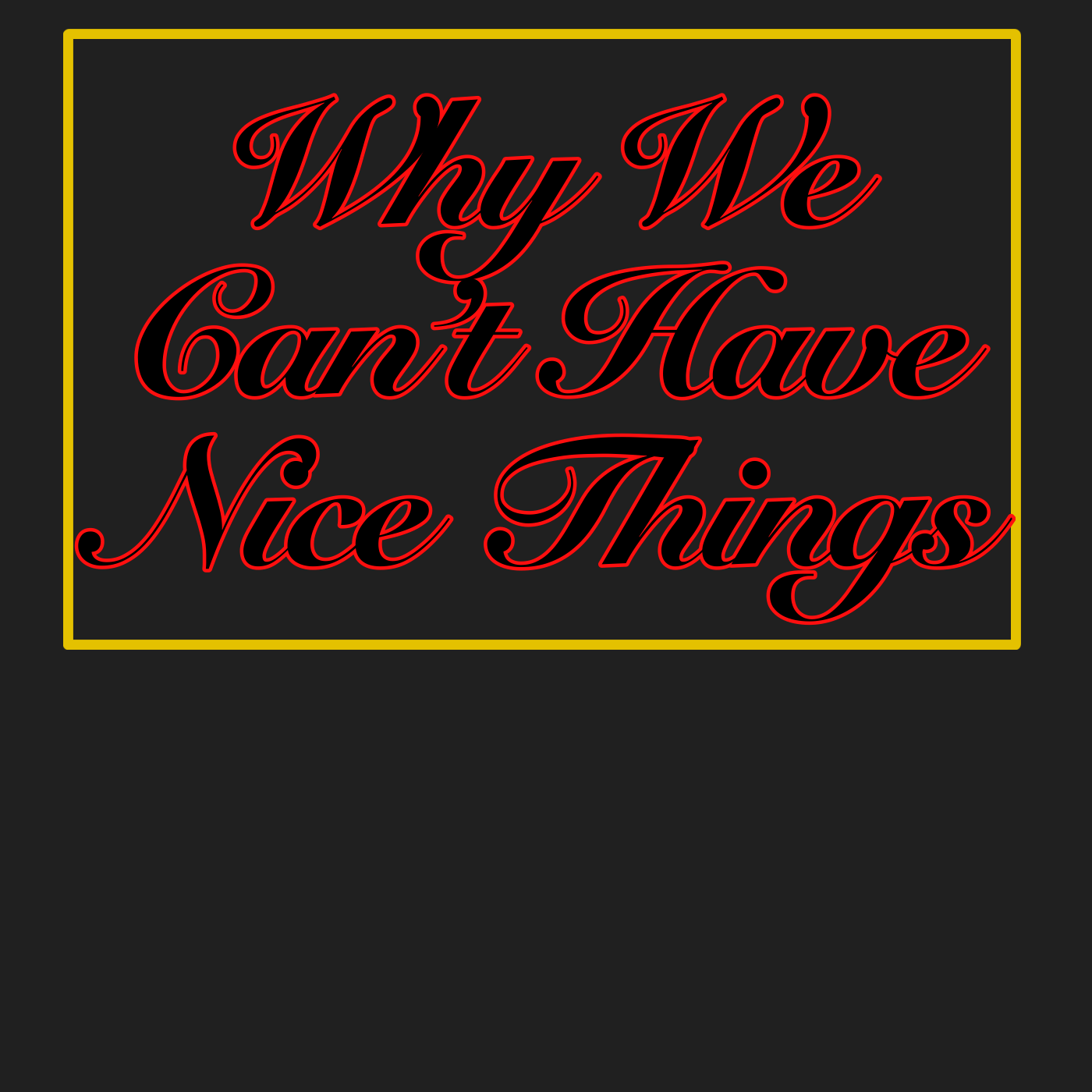 Why We Can't Have Nice Things