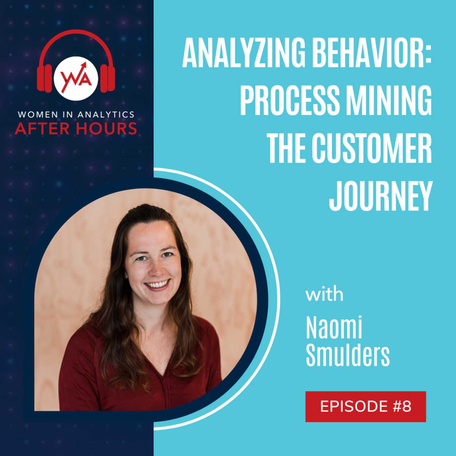 Episode 8 - Analyzing Behavior: Process Mining the Customer Journey with Naomi Smulders