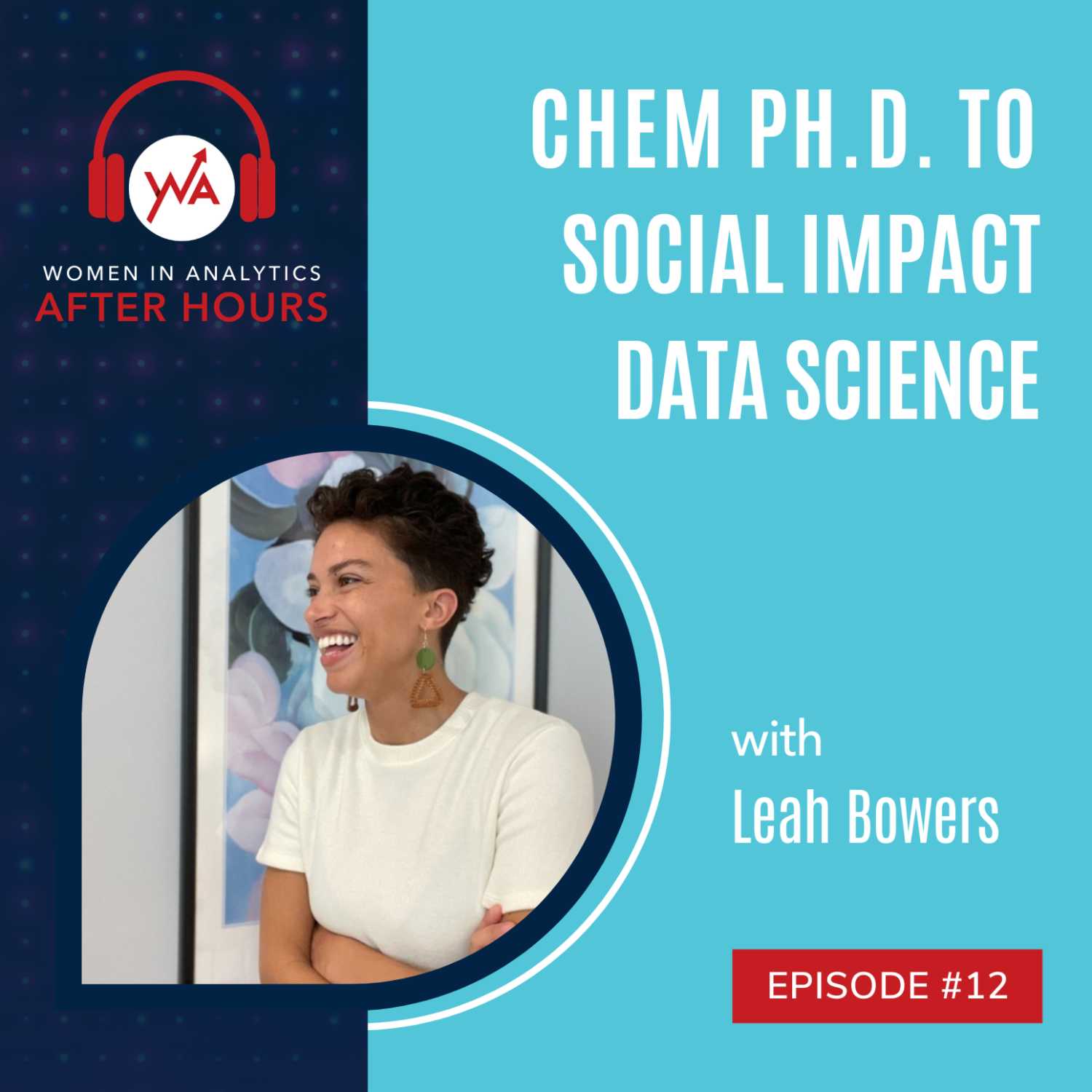 Episode 12: Chem Ph.D. to Social Impact Data Science with Leah Bowers