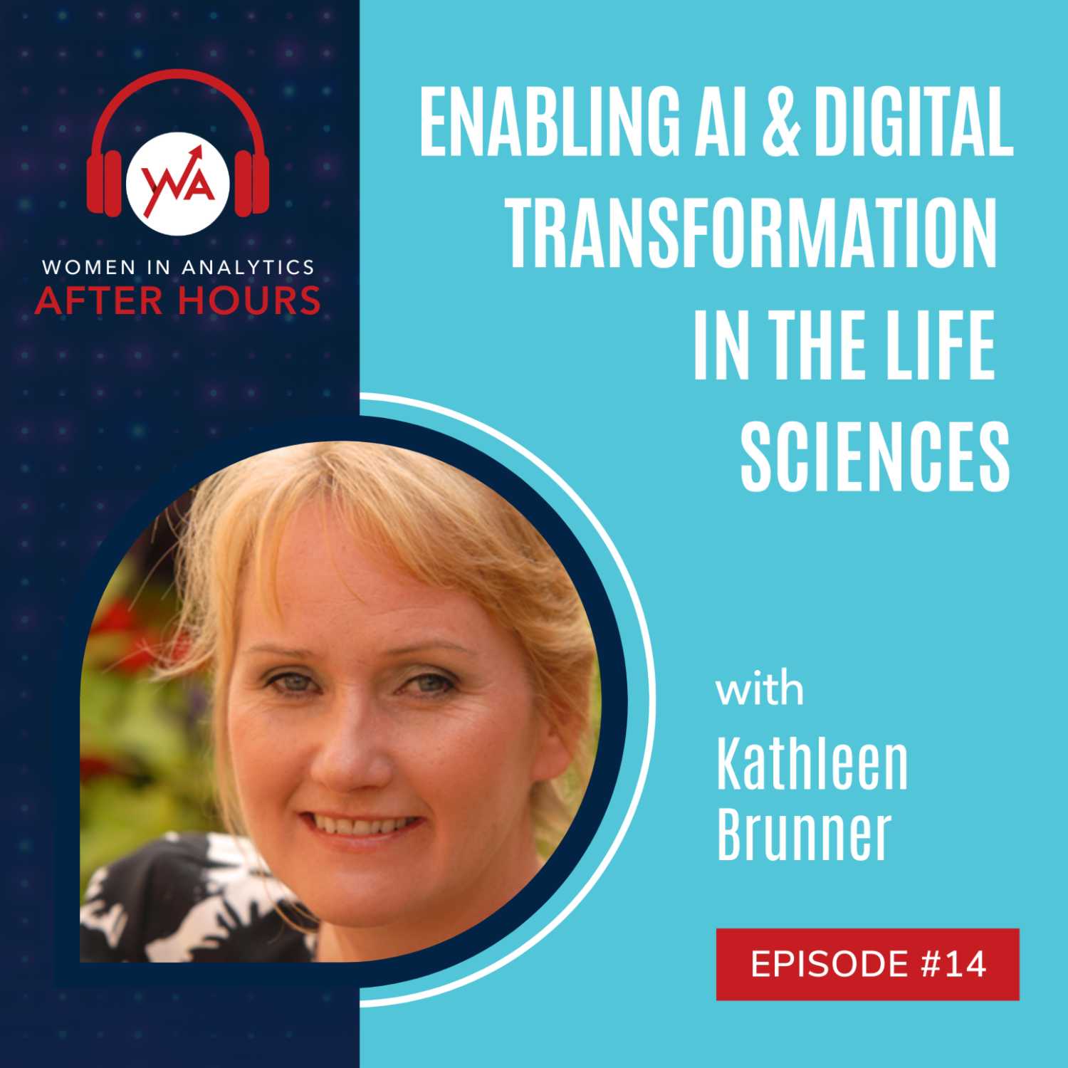 Episode 14: Enabling AI & Digital Transformation in the Life Sciences with Kathleen Brunner