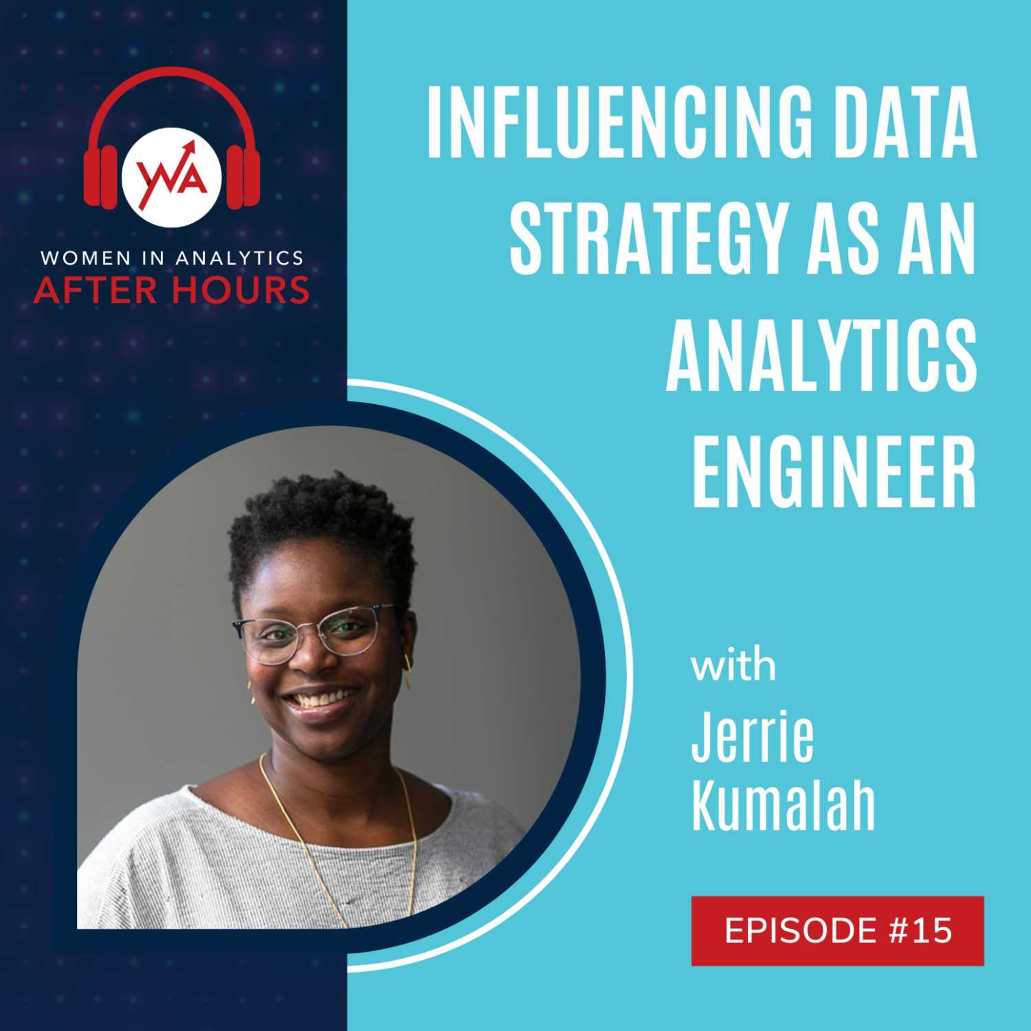 Episode 15: Influencing Data Strategy as an Analytics Engineer with Jerrie Kumalah