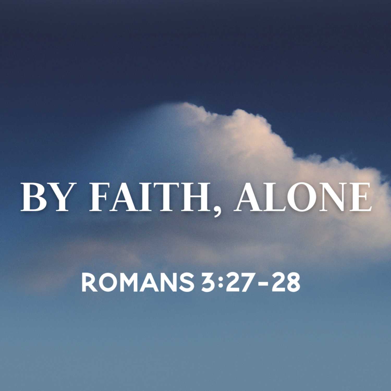 By Faith, Alone | Romans 3:27-28