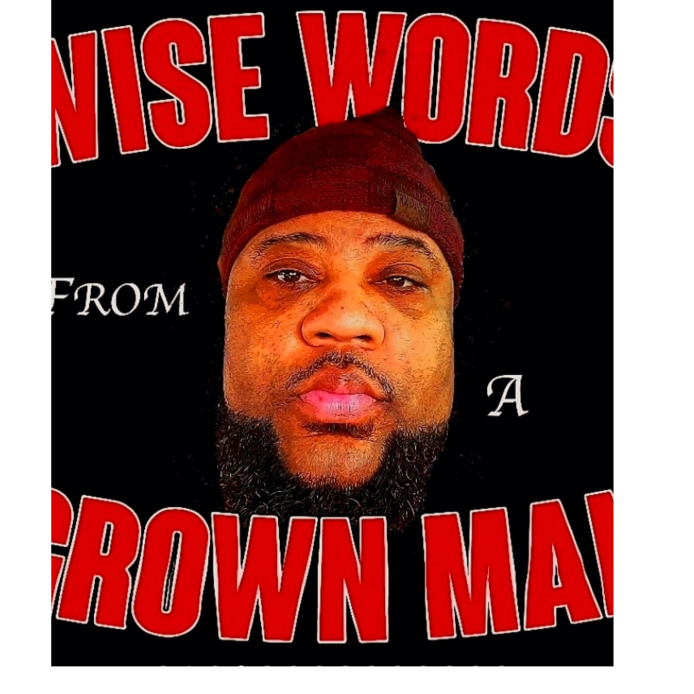 Wise Wordz From A Grown Man