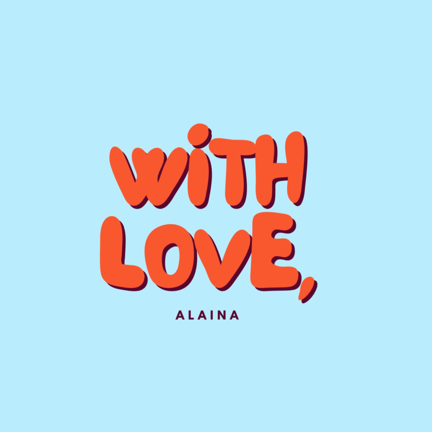 With Love, Alaina