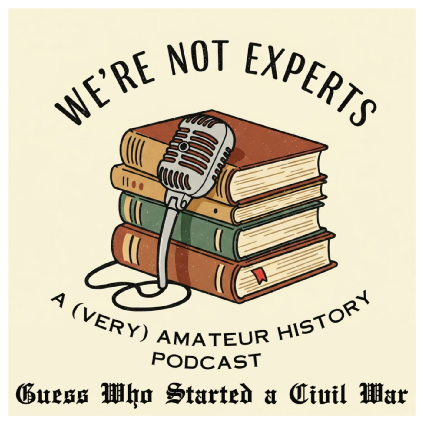 We\'re Not Experts - Two Amateurs Muddle Through History