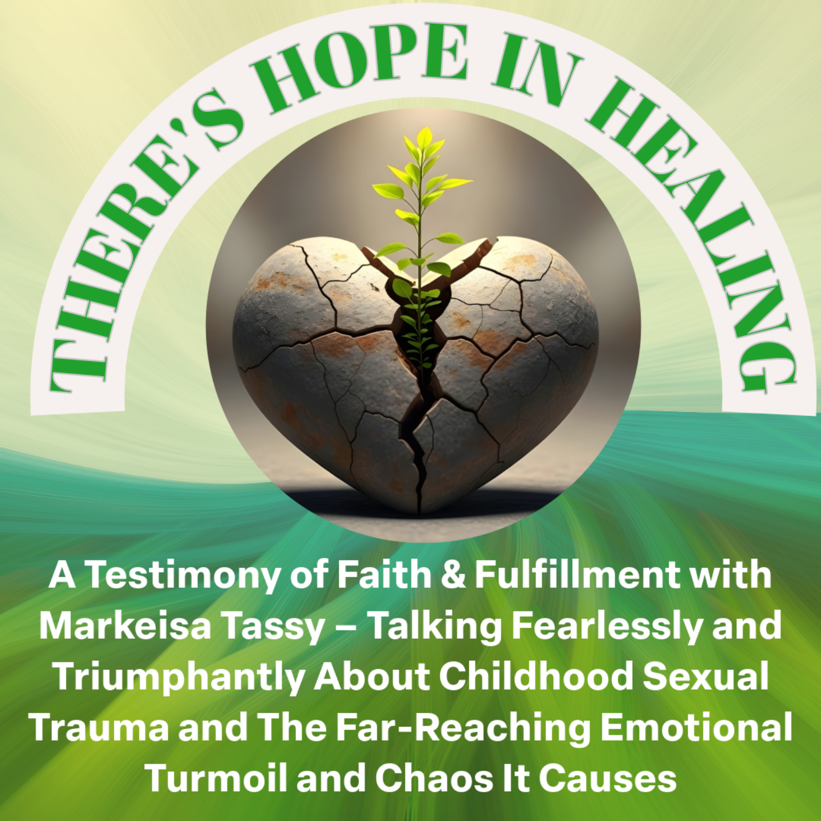 "There's Hope In Healing" - A Testimony of Faith & Fulfillment with Markeisa Tassy - Talking Fearlessly and Triumphantly About Childhood Sexual Trauma and the Far-Reaching Emotional Turmoil and Chaos It Causes episode artwork