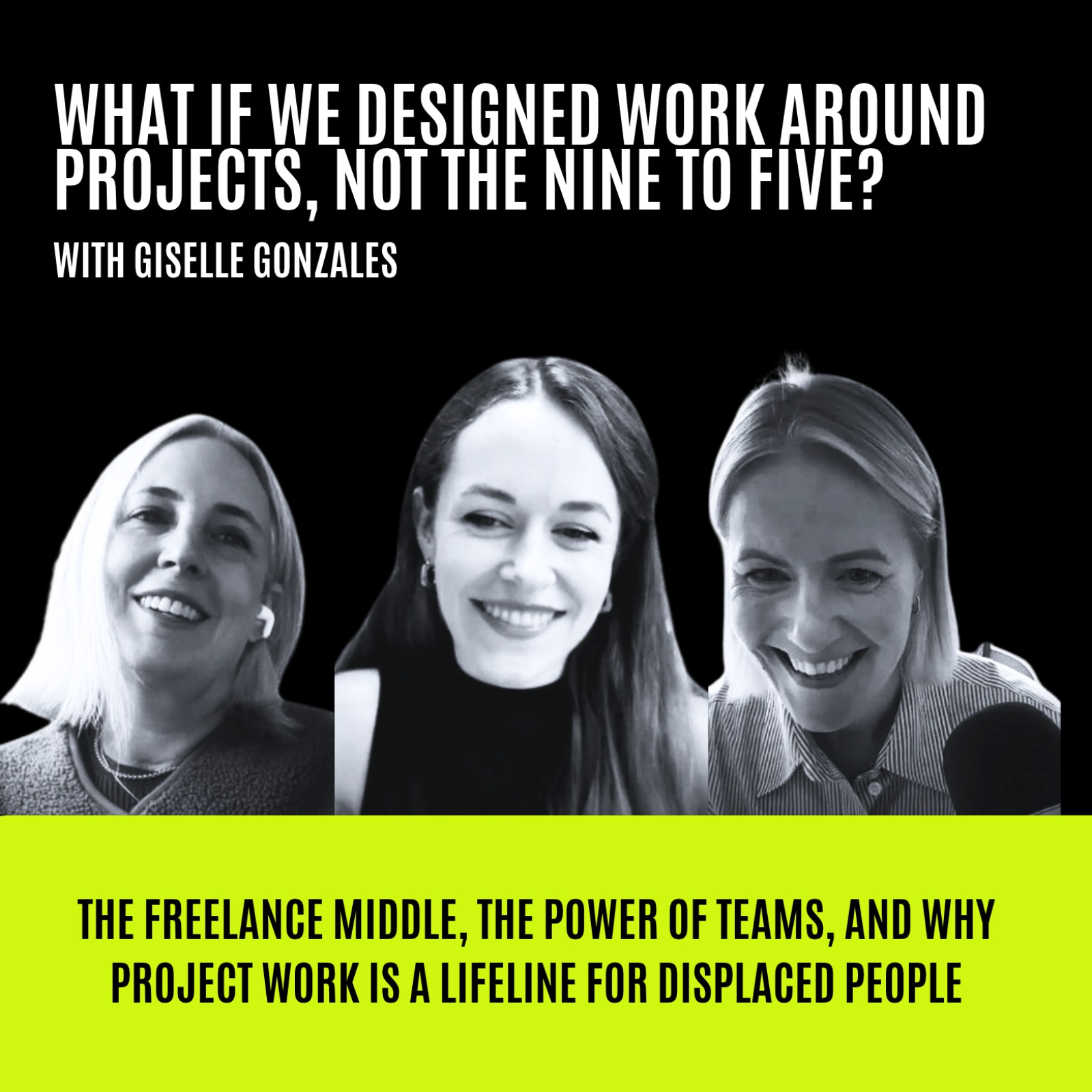 E67: What if we designed work around projects, not the nine to five? With Giselle Gonzales